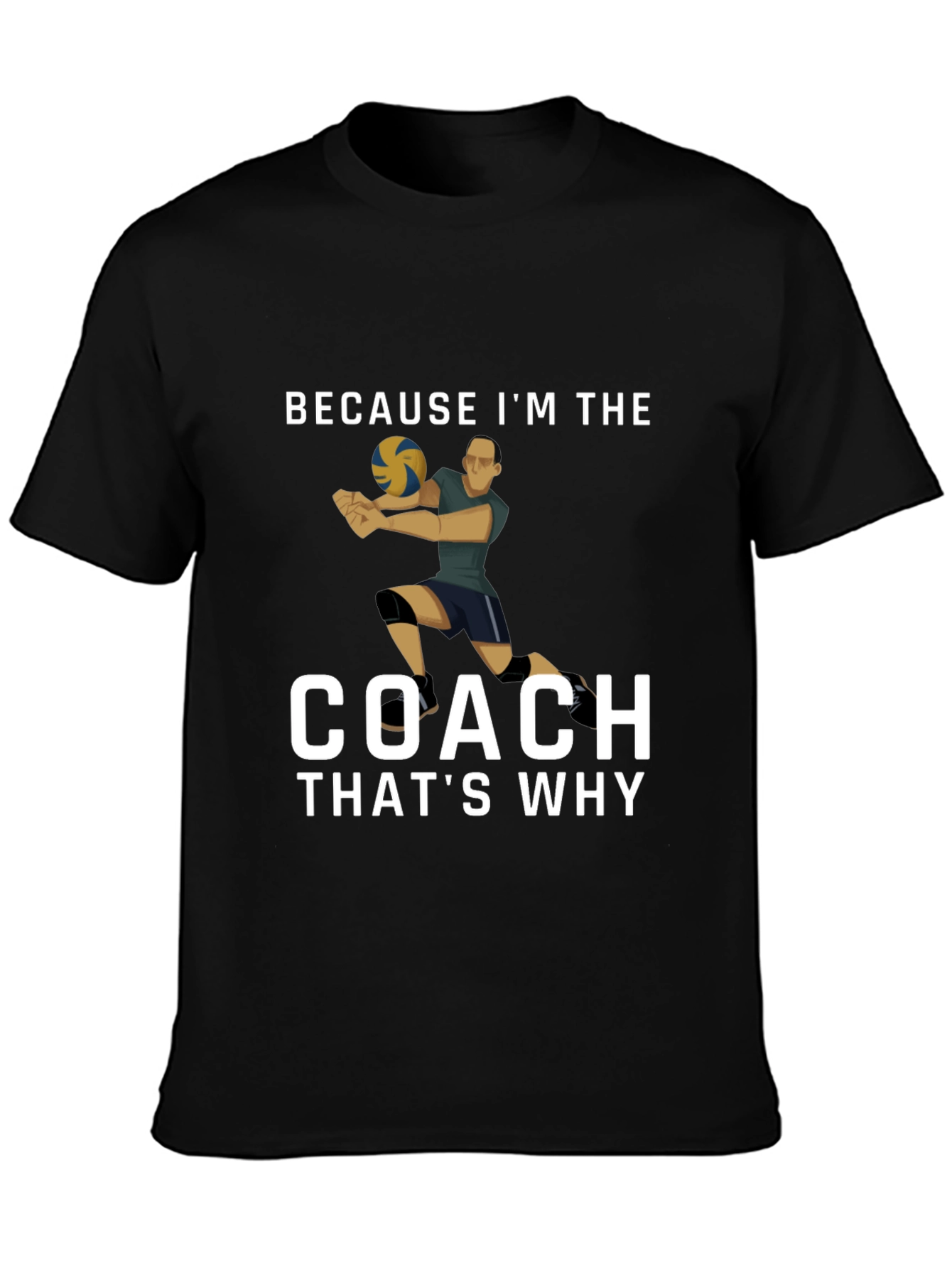 Volleyball Coach T-Shirt: Because Im the Coach