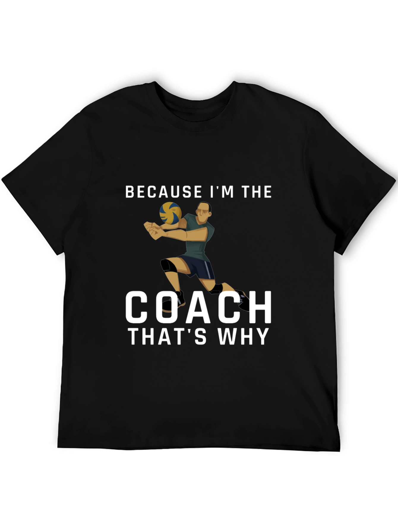 Volleyball Coach T-Shirt: Because Im the Coach