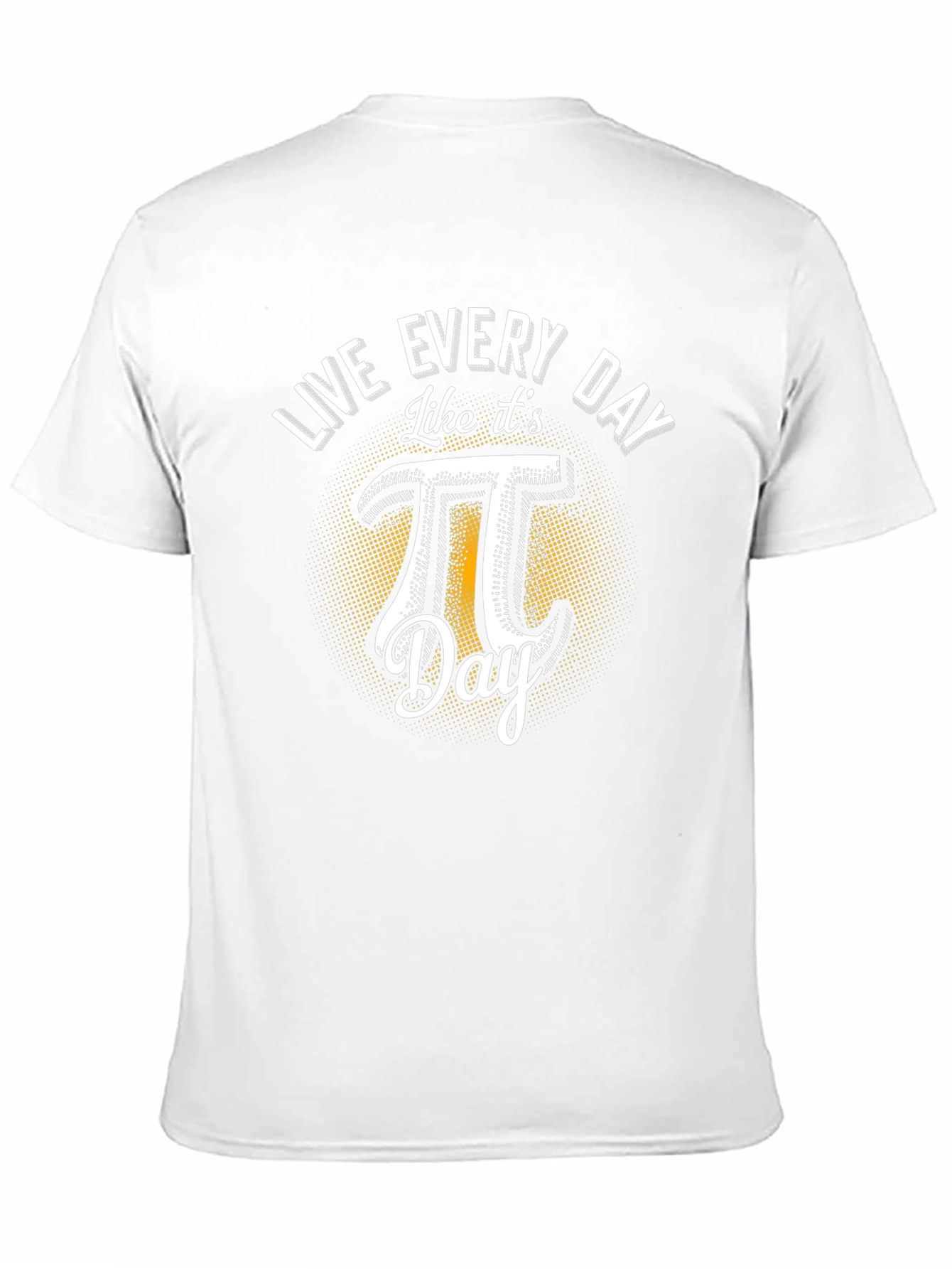 Live Every Day Like Its Pi Day T-Shirt