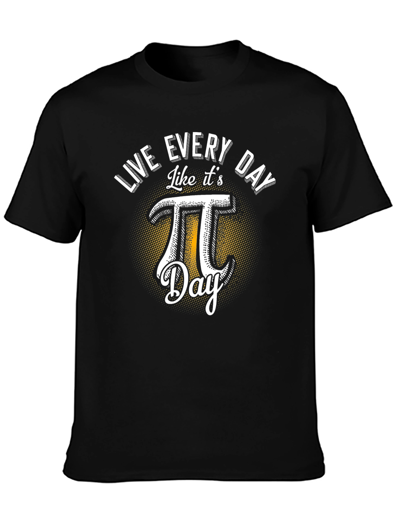Live Every Day Like Its Pi Day T-Shirt