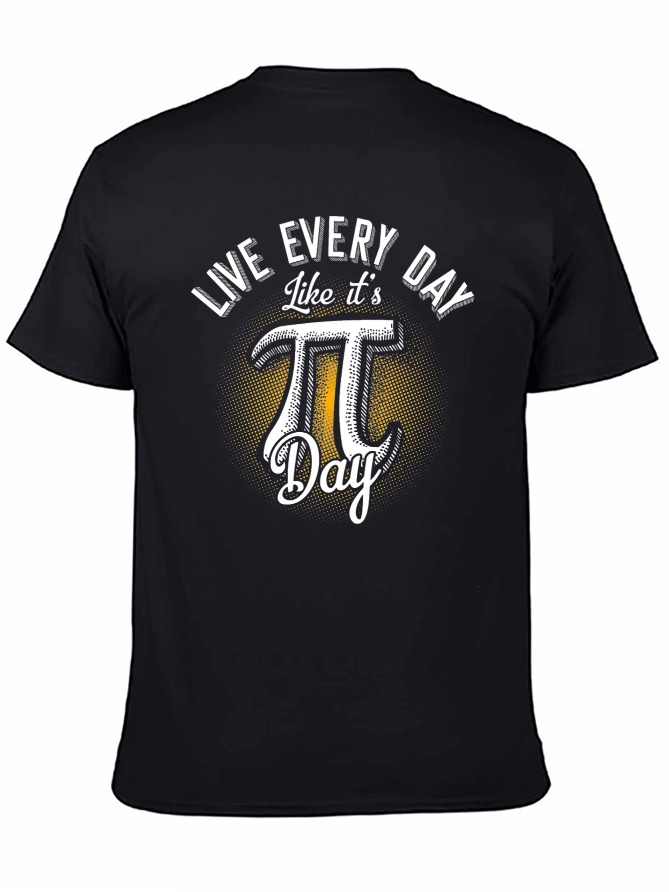 Live Every Day Like Its Pi Day T-Shirt