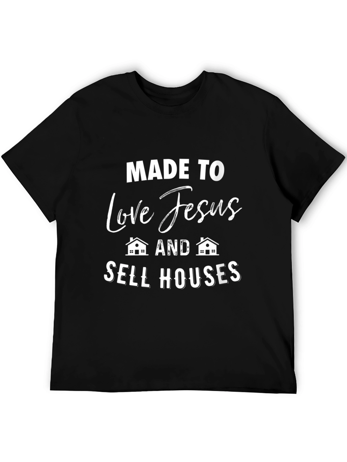 Made to Love Jesus and Sell Houses Graphic T-Shirt