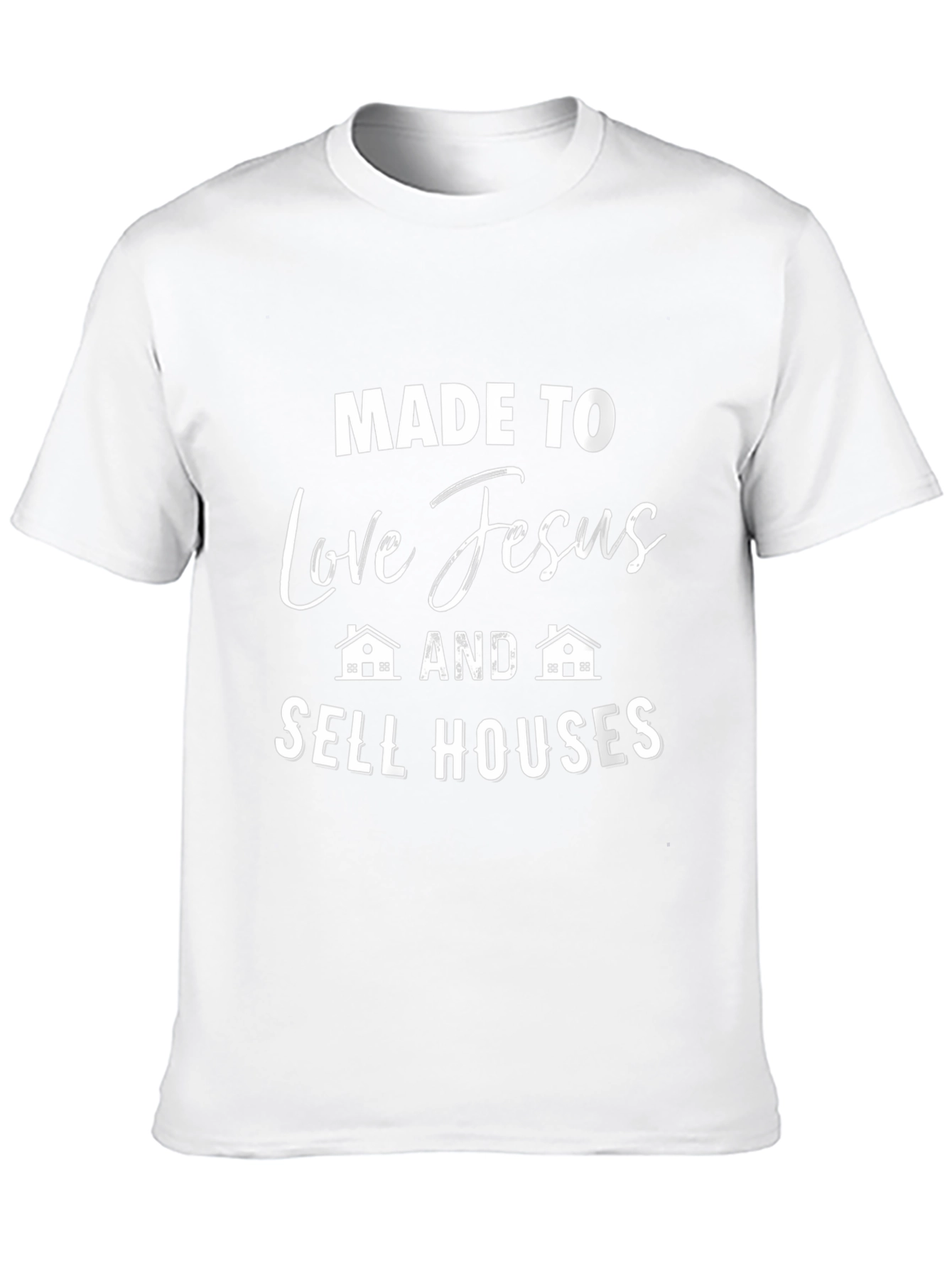 Made to Love Jesus and Sell Houses Graphic T-Shirt
