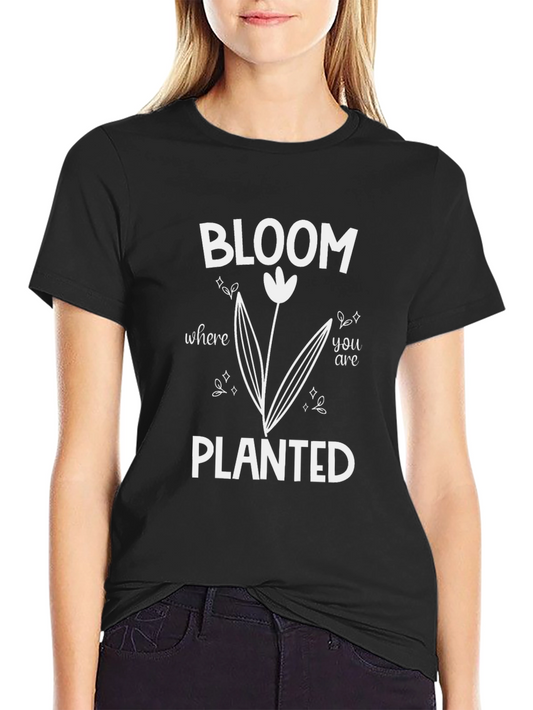 Bloom Where You Are Planted T-Shirt