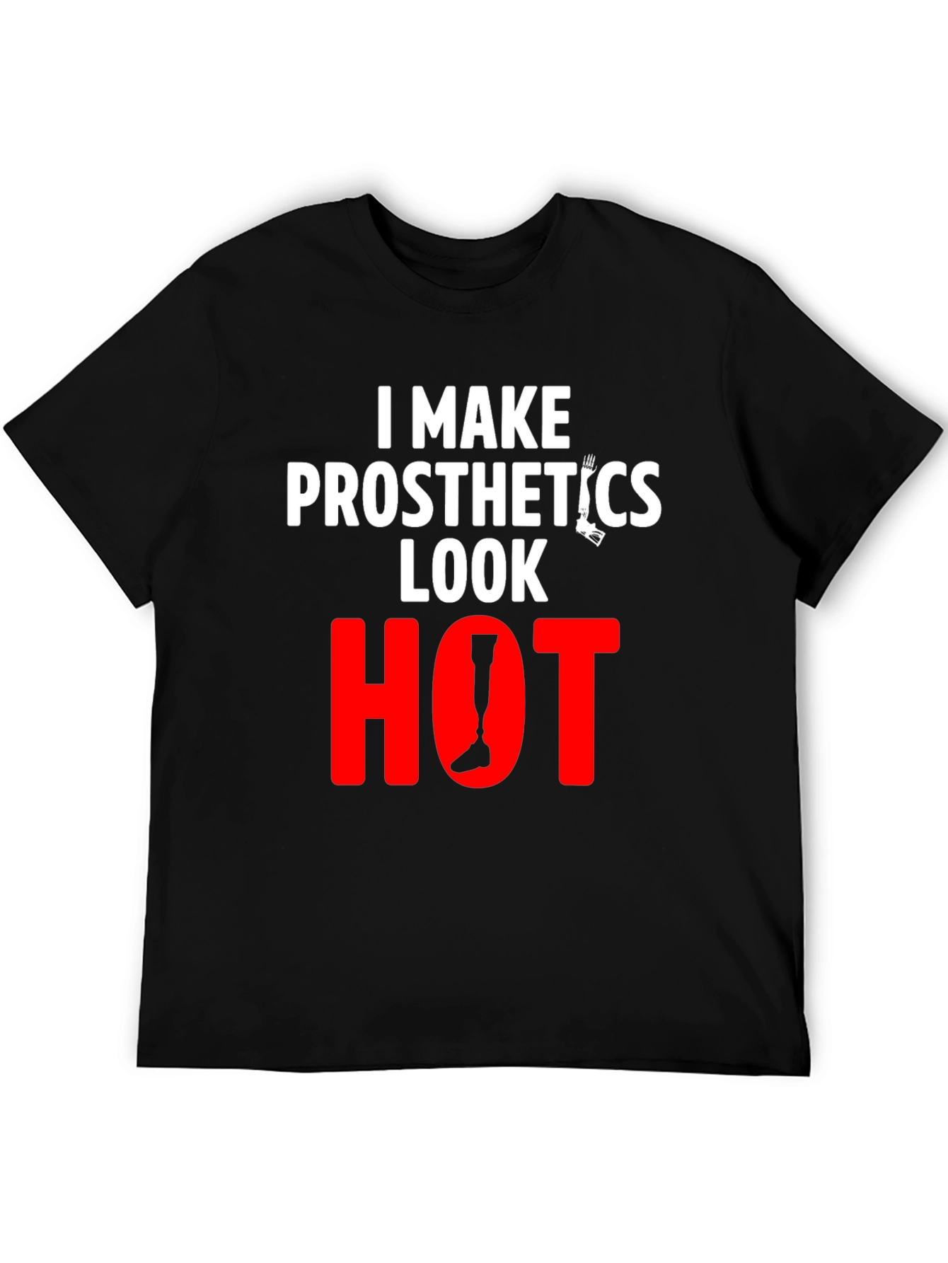 Prosthetics Look Hot T-Shirt - Funny Tee