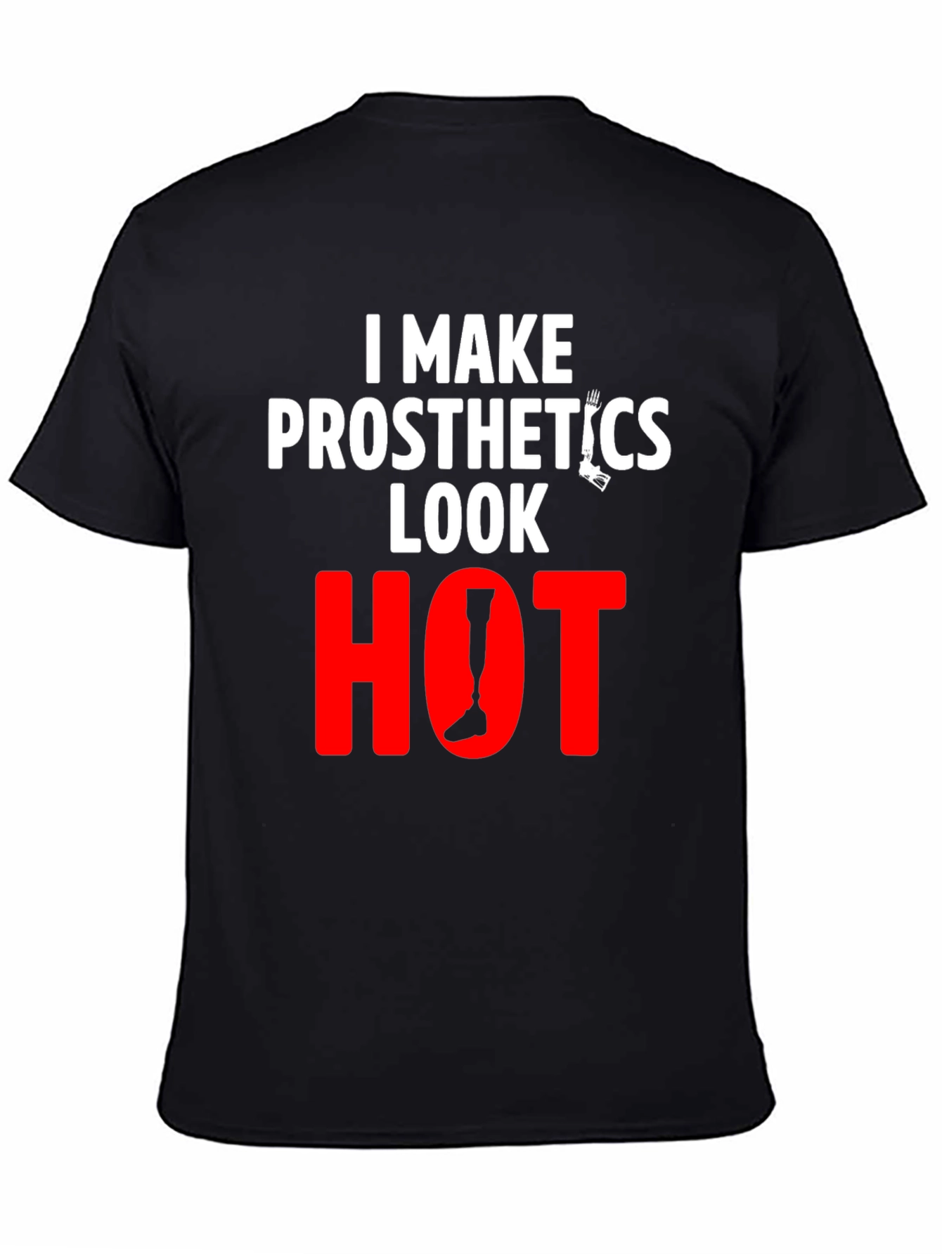 Prosthetics Look Hot T-Shirt - Funny Tee