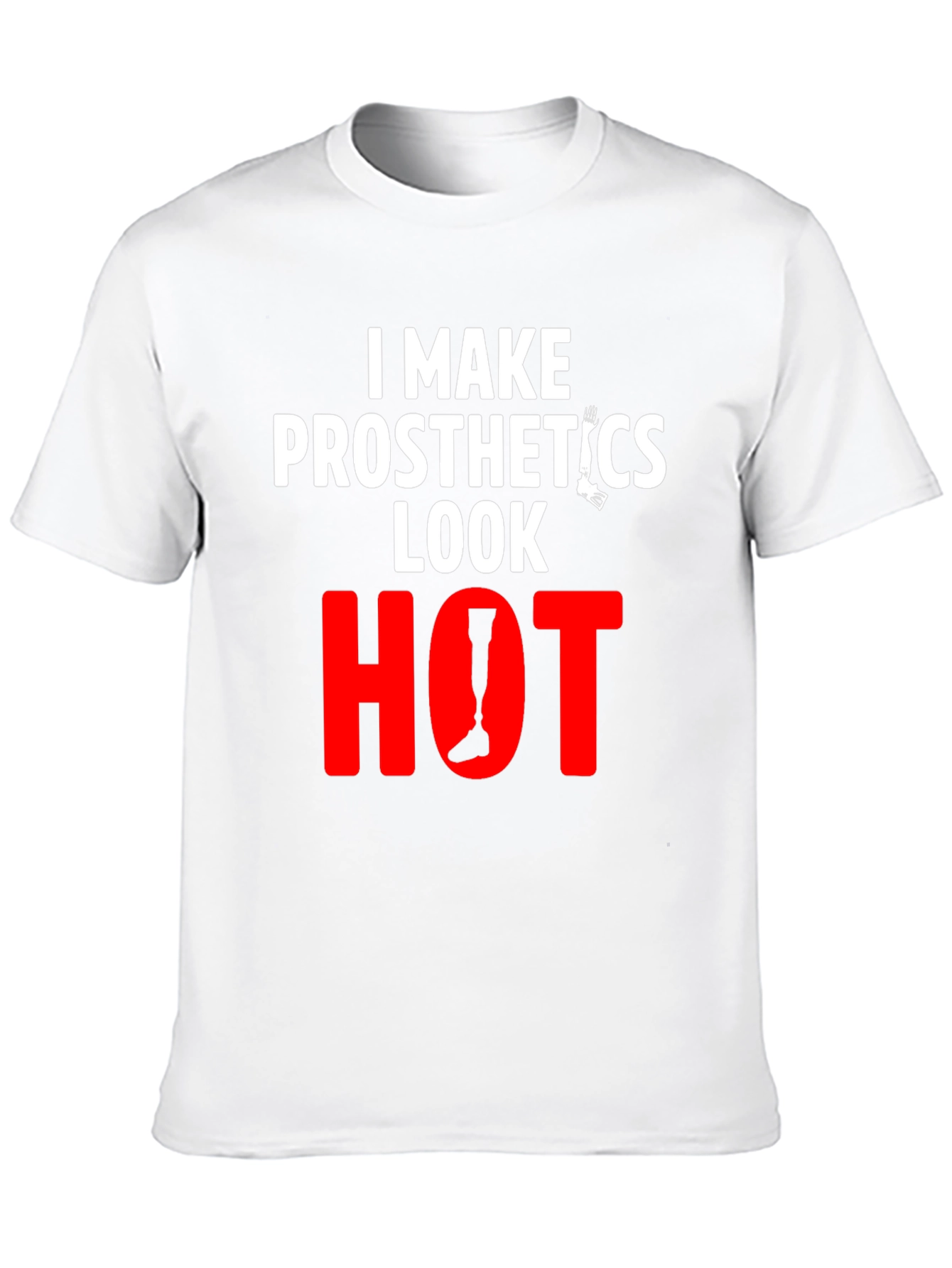 Prosthetics Look Hot T-Shirt - Funny Tee