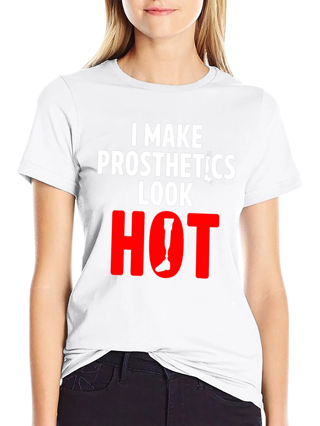 Prosthetics Look Hot T-Shirt - Funny Tee
