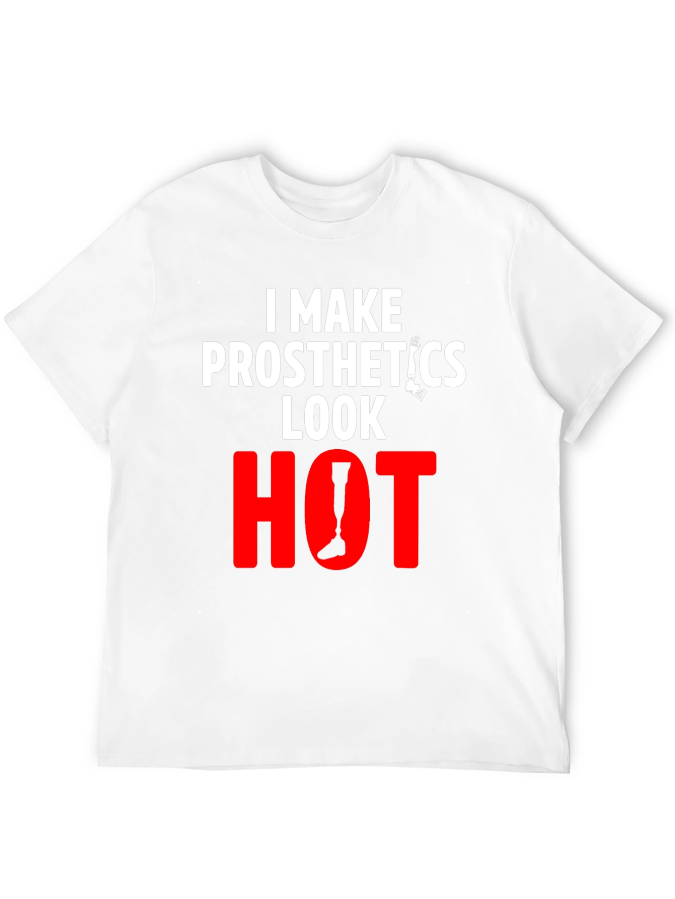 Prosthetics Look Hot T-Shirt - Funny Tee