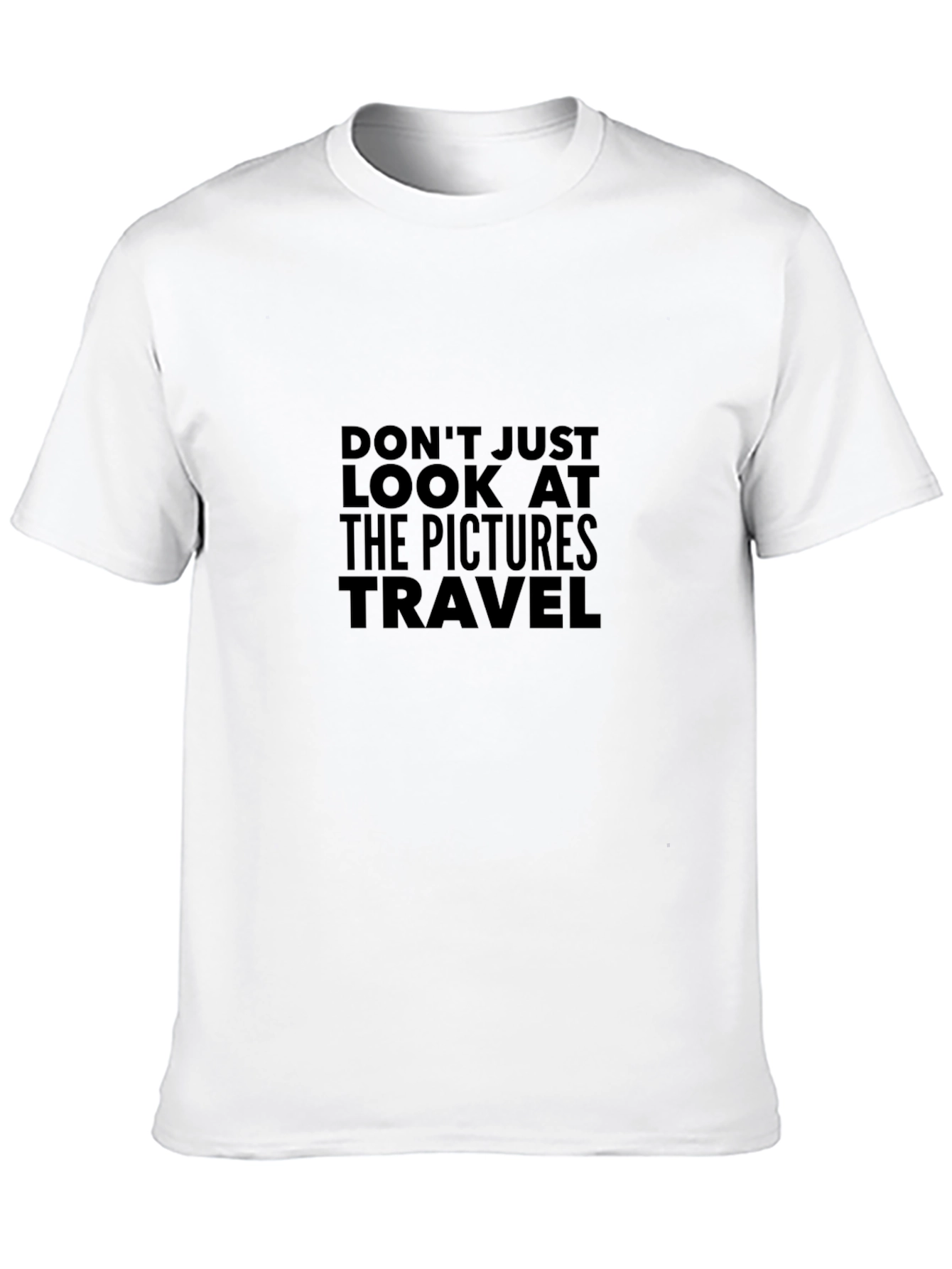 Travel T-Shirt - Dont Just Look At The Pictures