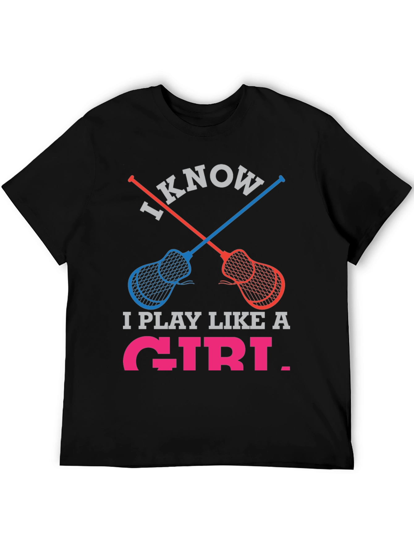 I Know I Play Like a Girl Lacrosse T-Shirt