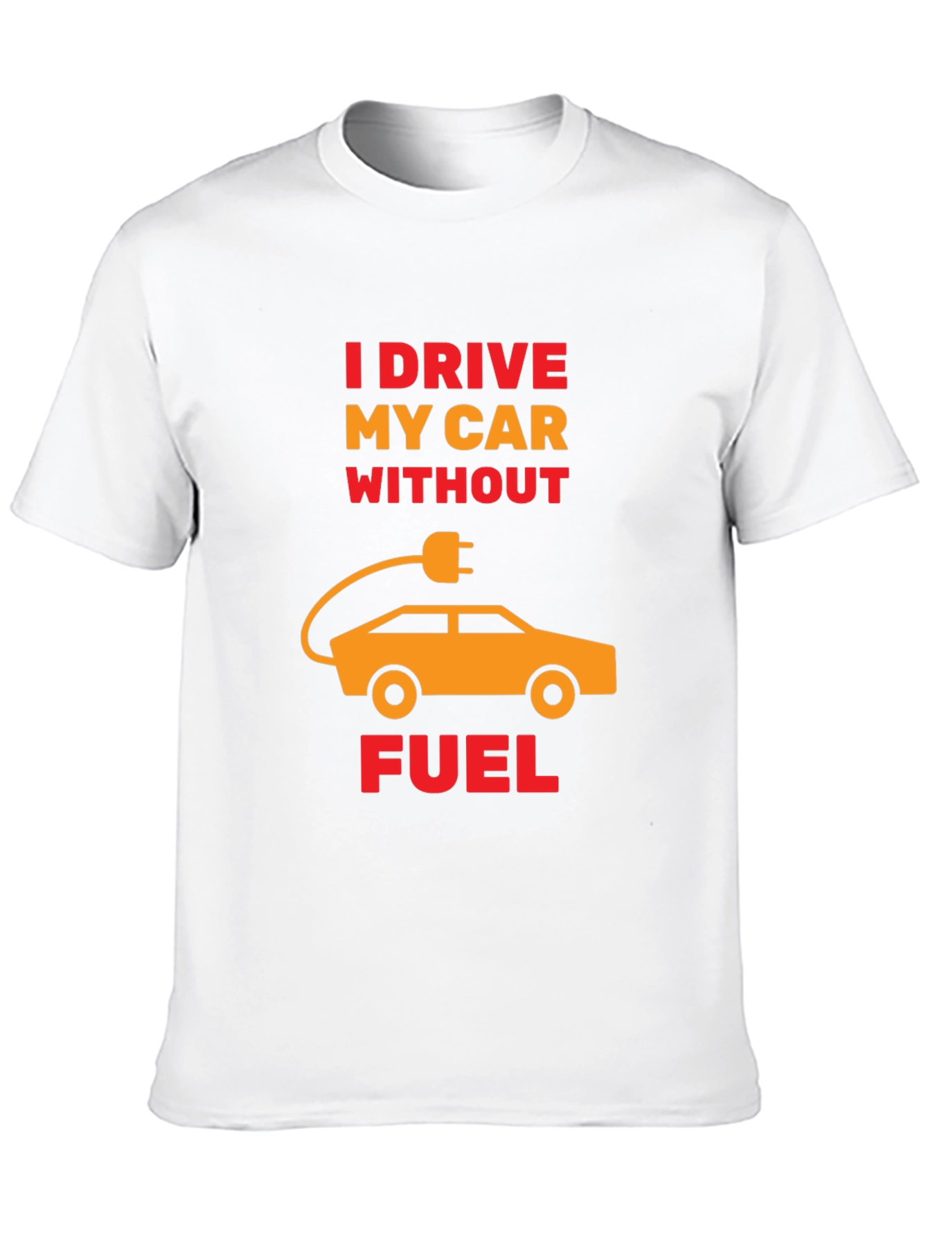 Electric Car T-Shirt - I Drive Without Fuel Tee