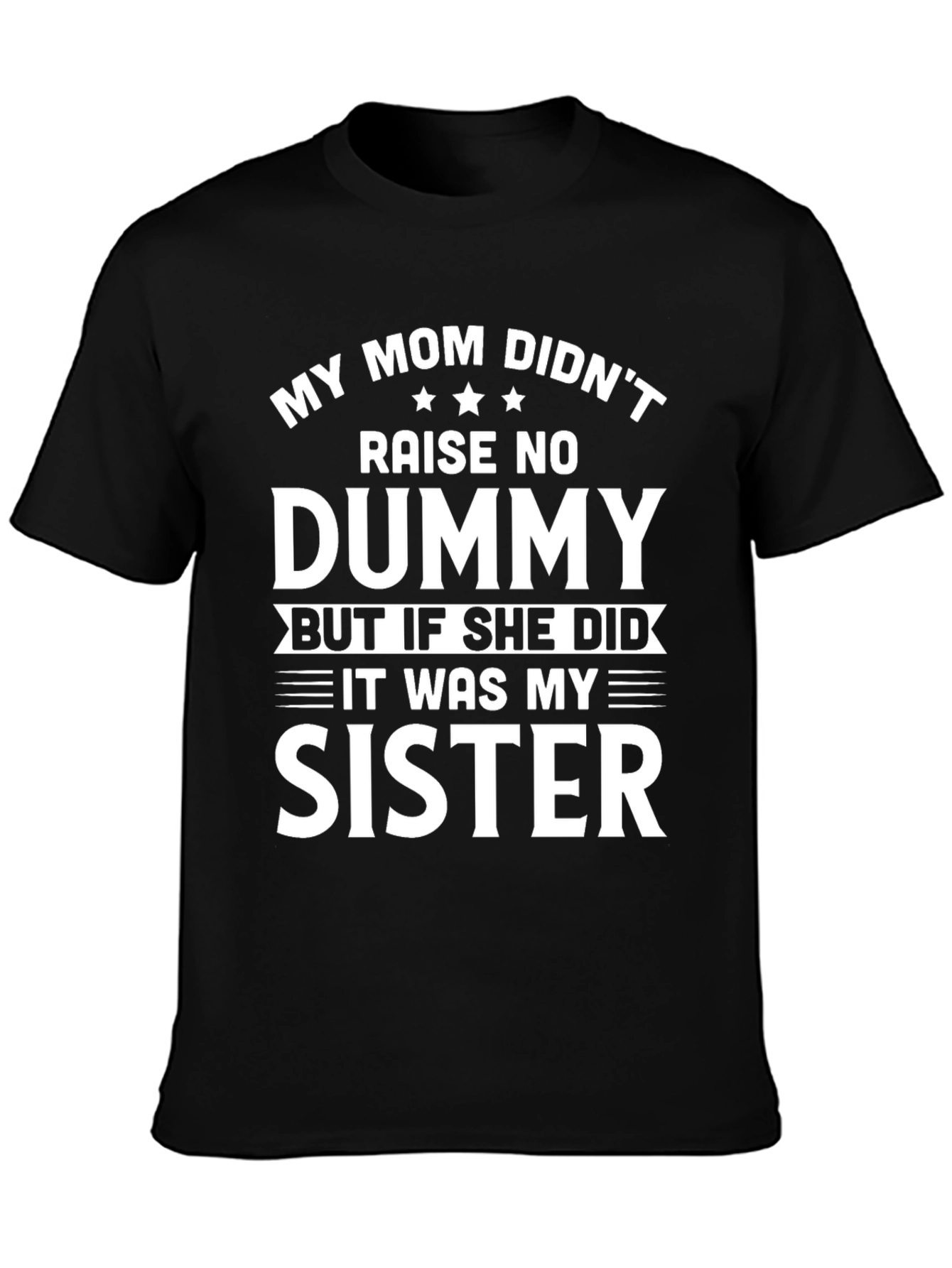 Funny My Mom Didnt Raise a Dummy T-Shirt
