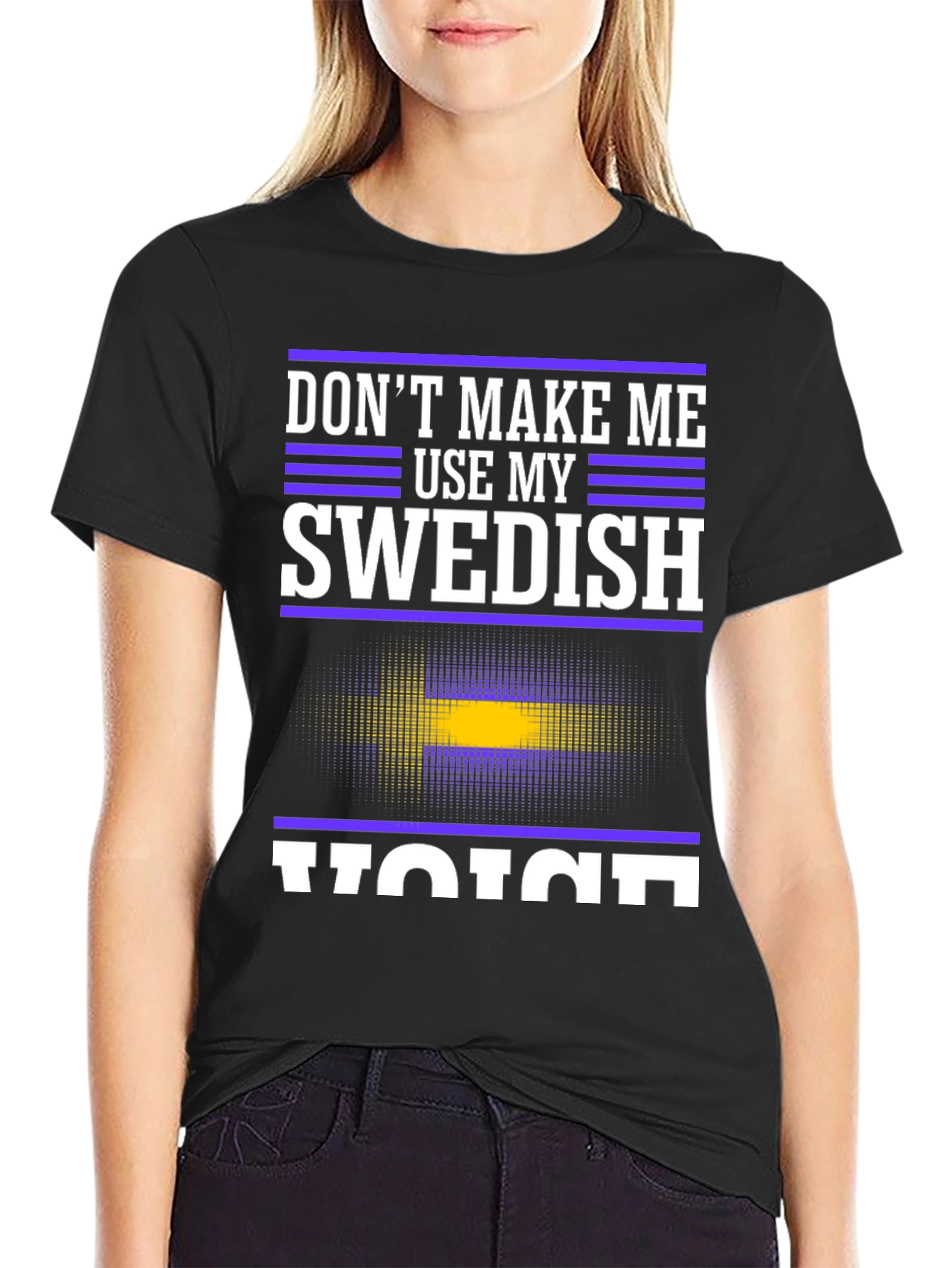 Dont Make Me Use My Swedish Voice T-Shirt