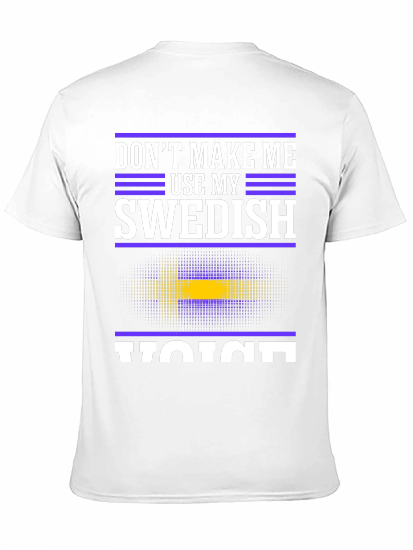 Dont Make Me Use My Swedish Voice T-Shirt