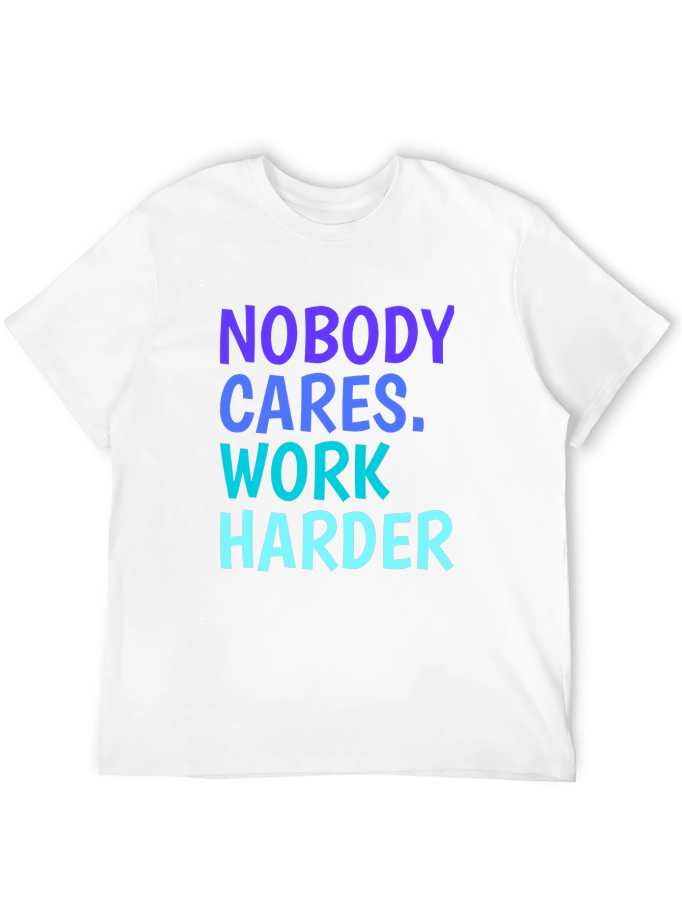 Motivational Nobody Cares. Work Harder Graphic Tee