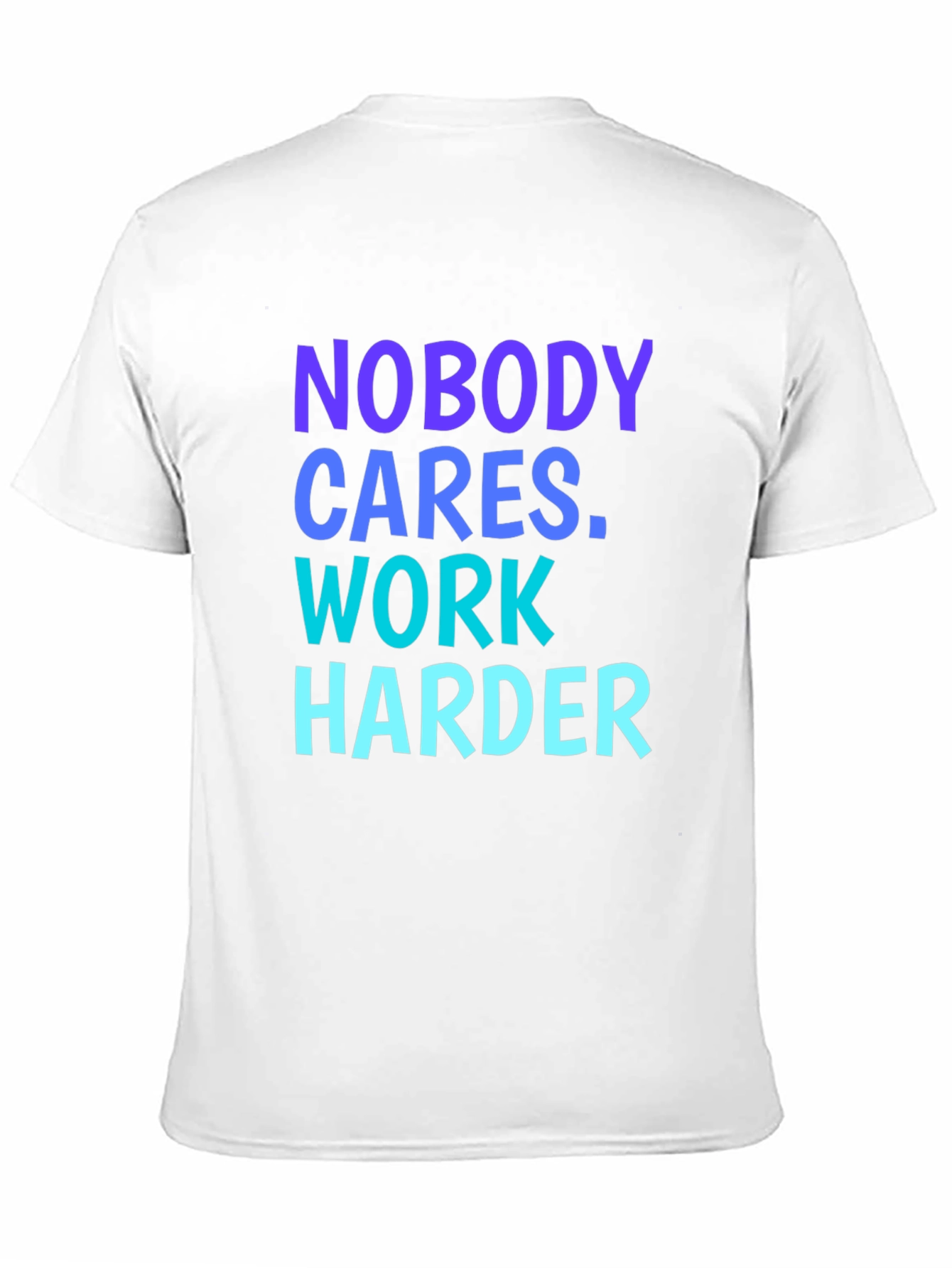 Motivational Nobody Cares. Work Harder Graphic Tee