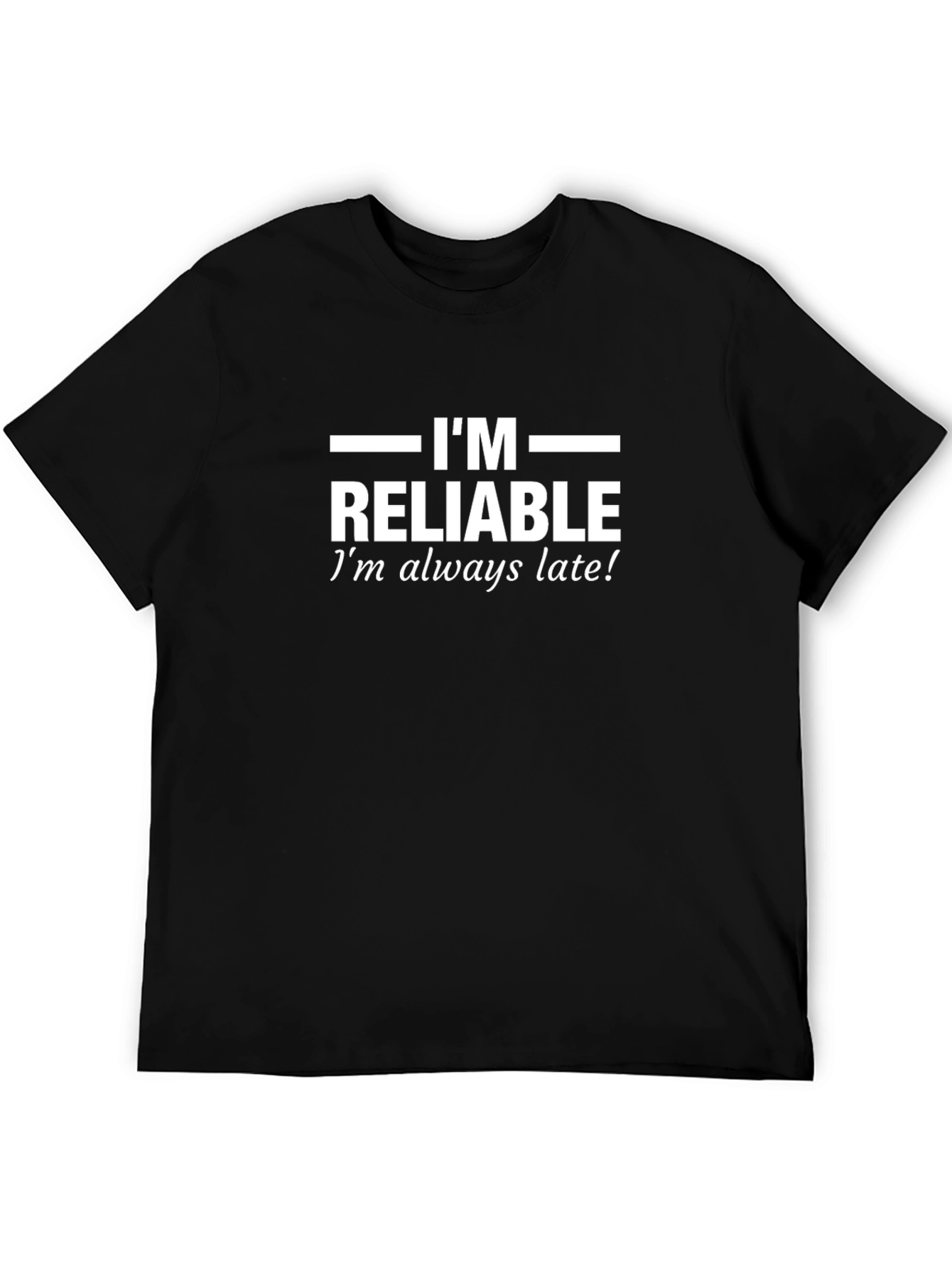 Funny Im Reliable Always Late! Mens T-Shirt
