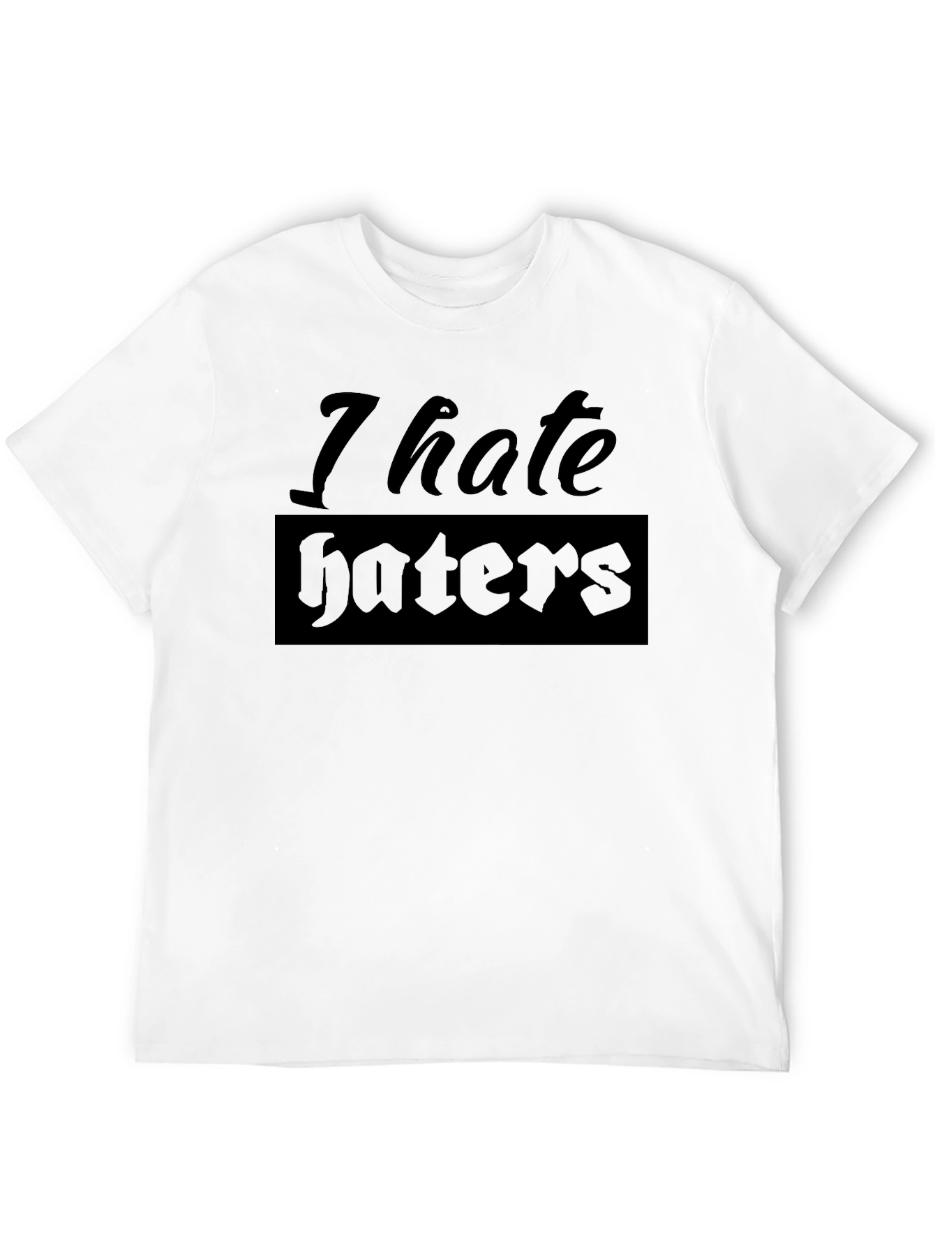 I Hate Haters Graphic T-Shirt