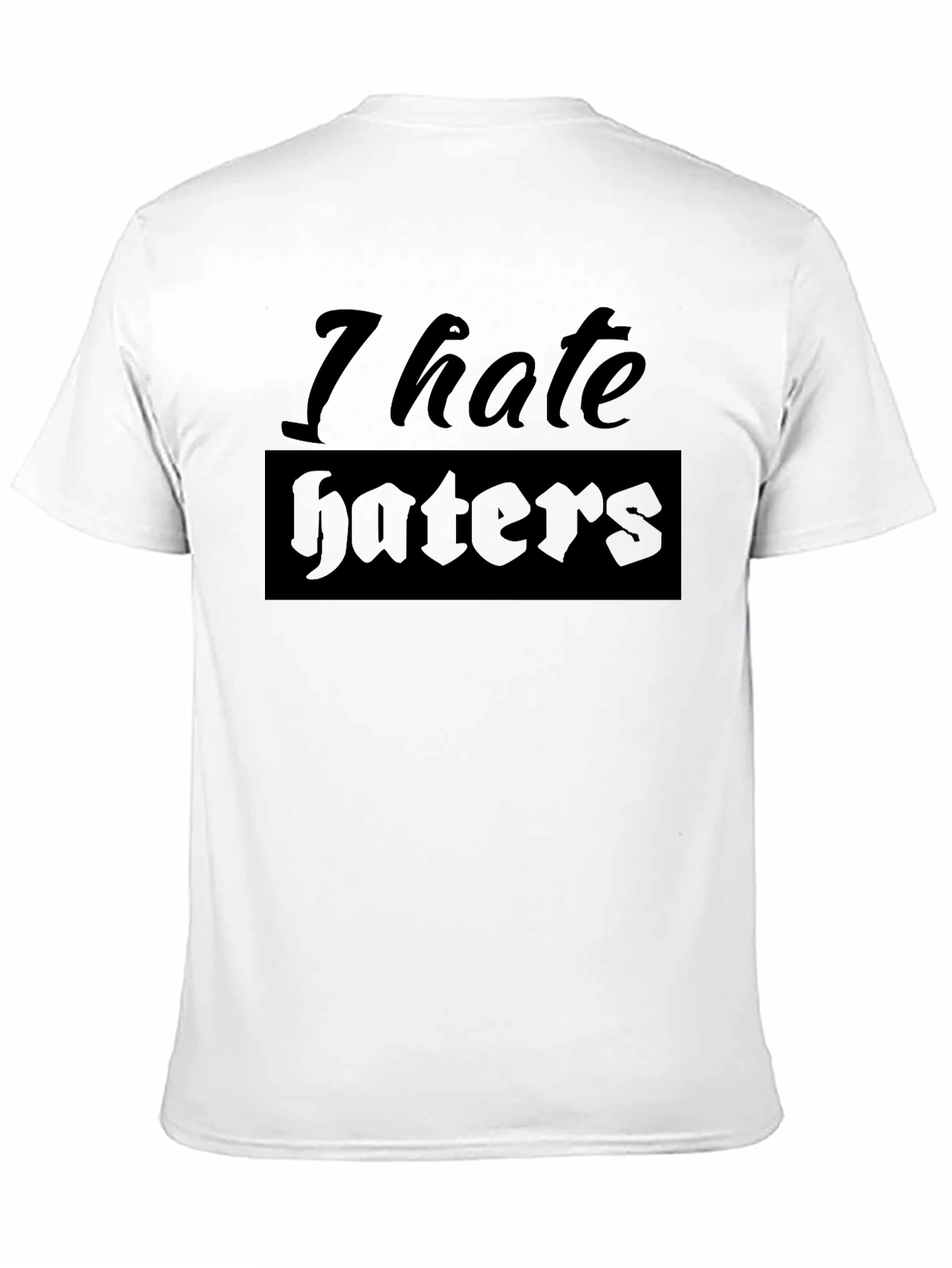 I Hate Haters Graphic T-Shirt