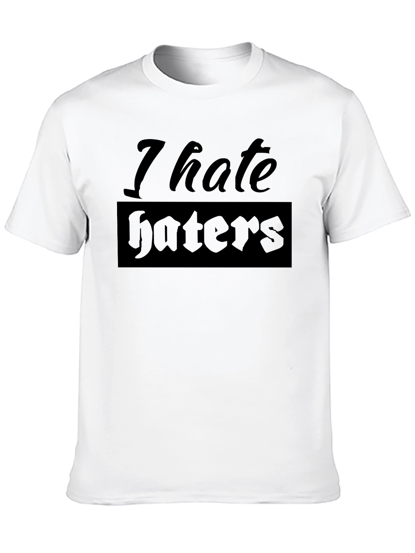 I Hate Haters Graphic T-Shirt