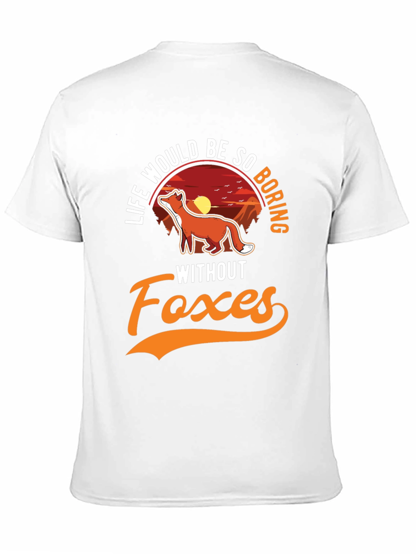 Life Would Be So Boring Without Foxes T-Shirt