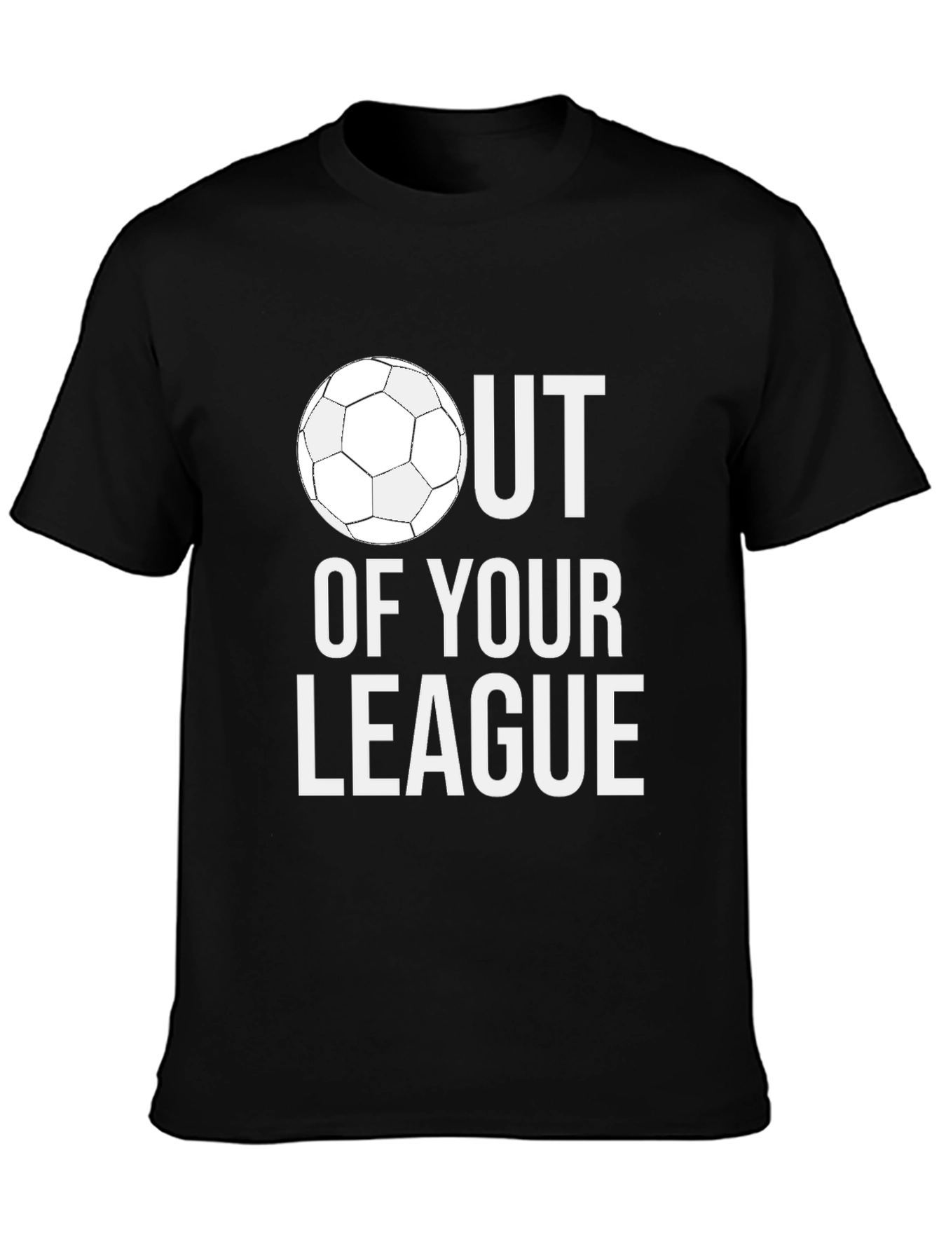 Out of Your League Soccer T-Shirt