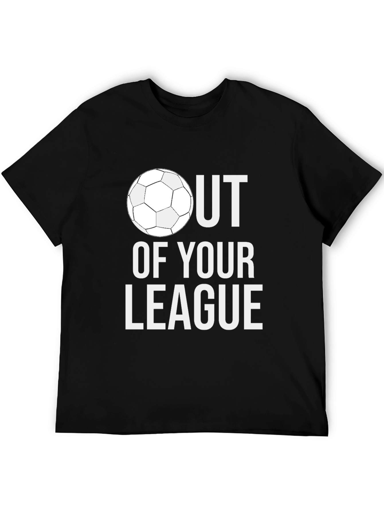 Out of Your League Soccer T-Shirt