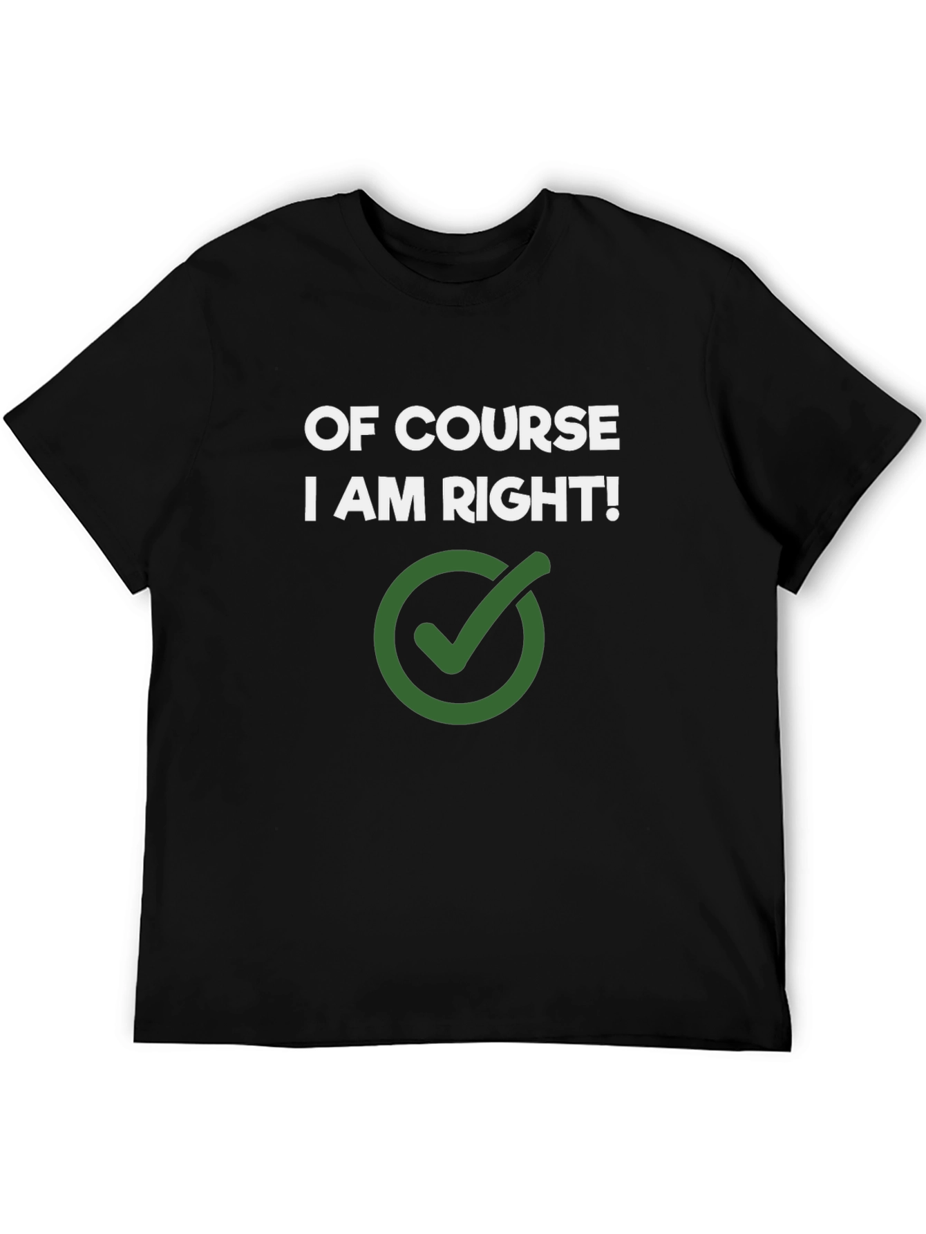 Of Course I Am Right! Novelty Graphic Tee