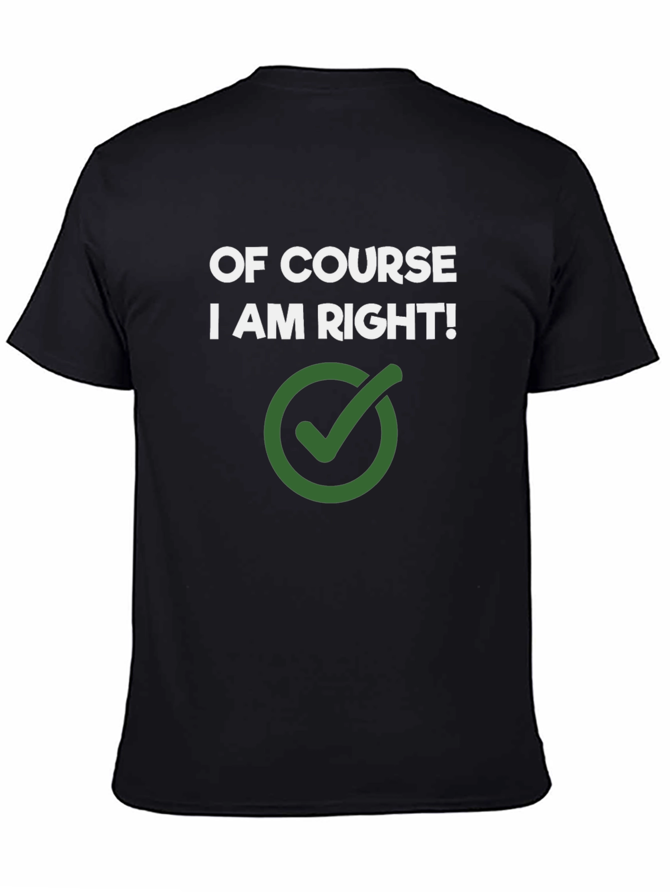 Of Course I Am Right! Novelty Graphic Tee
