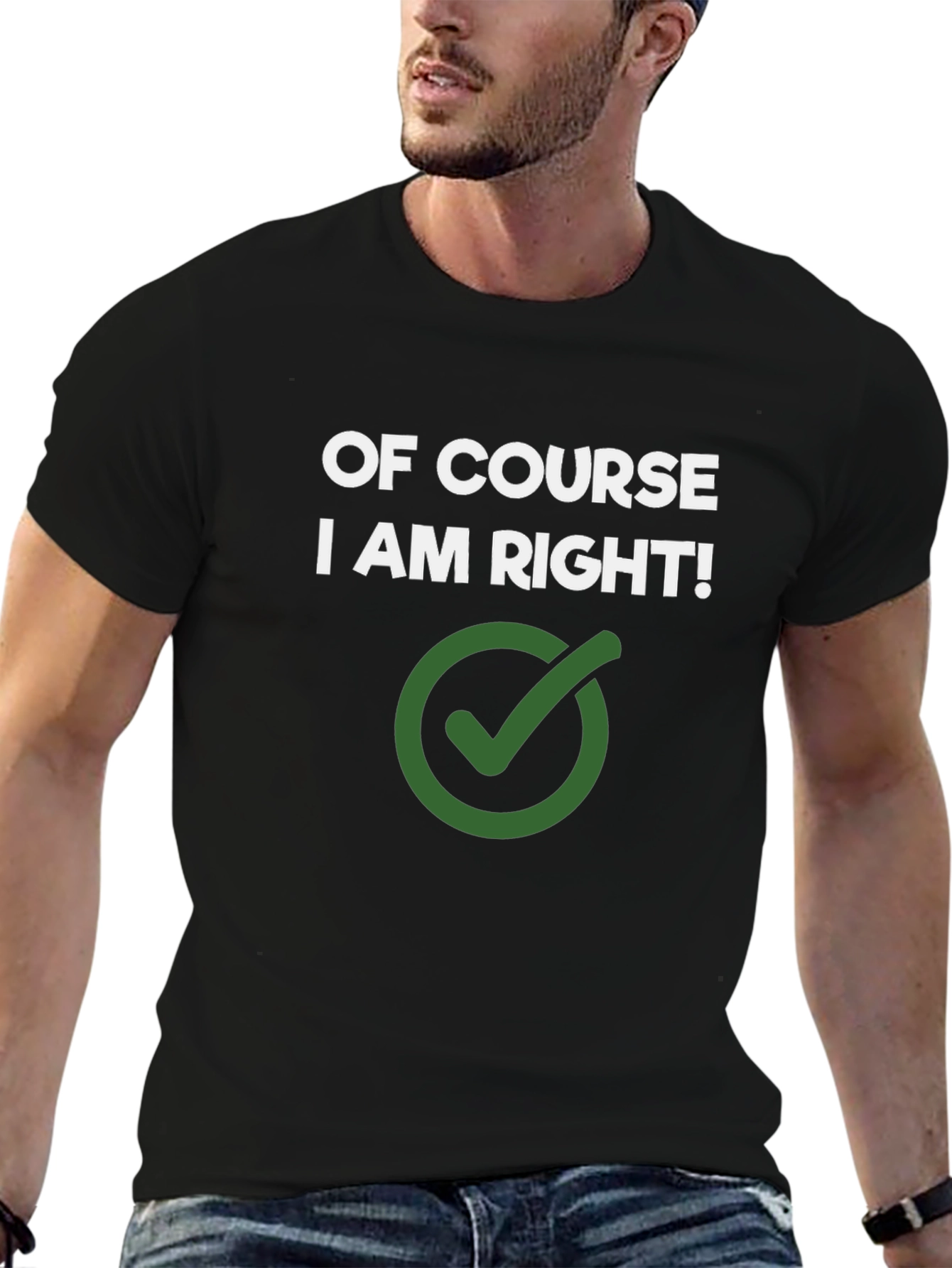 Of Course I Am Right! Novelty Graphic Tee