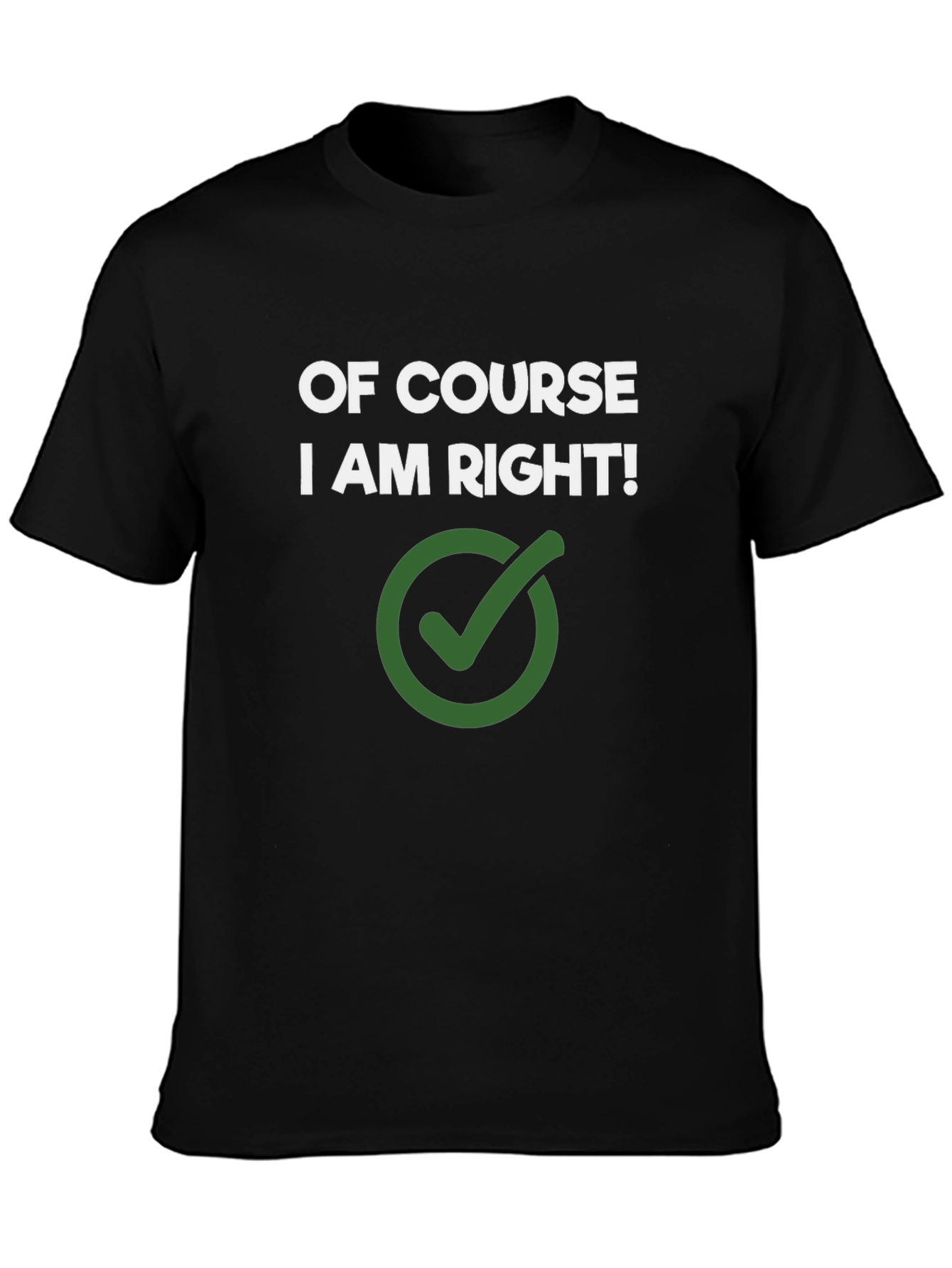 Of Course I Am Right! Novelty Graphic Tee