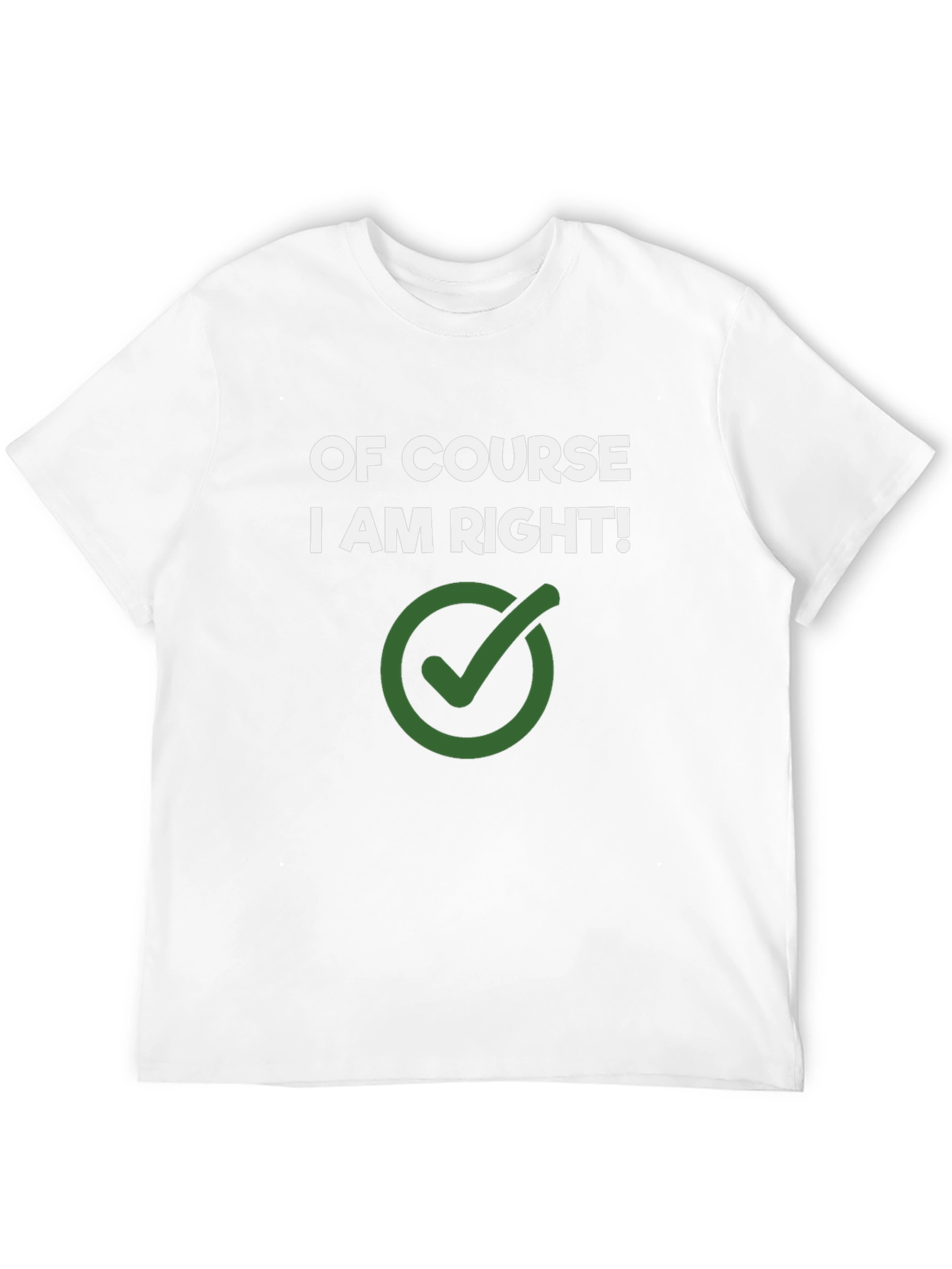 Of Course I Am Right! Novelty Graphic Tee