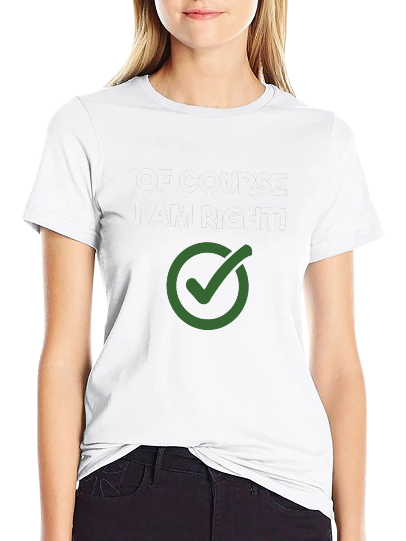 Of Course I Am Right! Novelty Graphic Tee