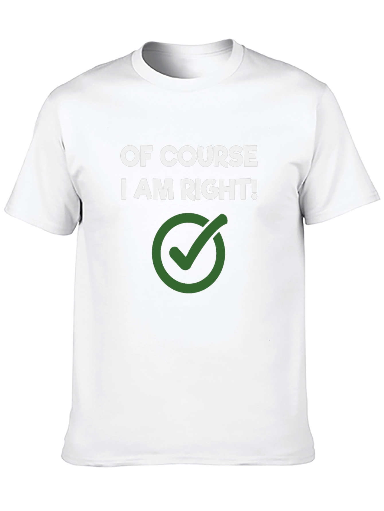 Of Course I Am Right! Novelty Graphic Tee