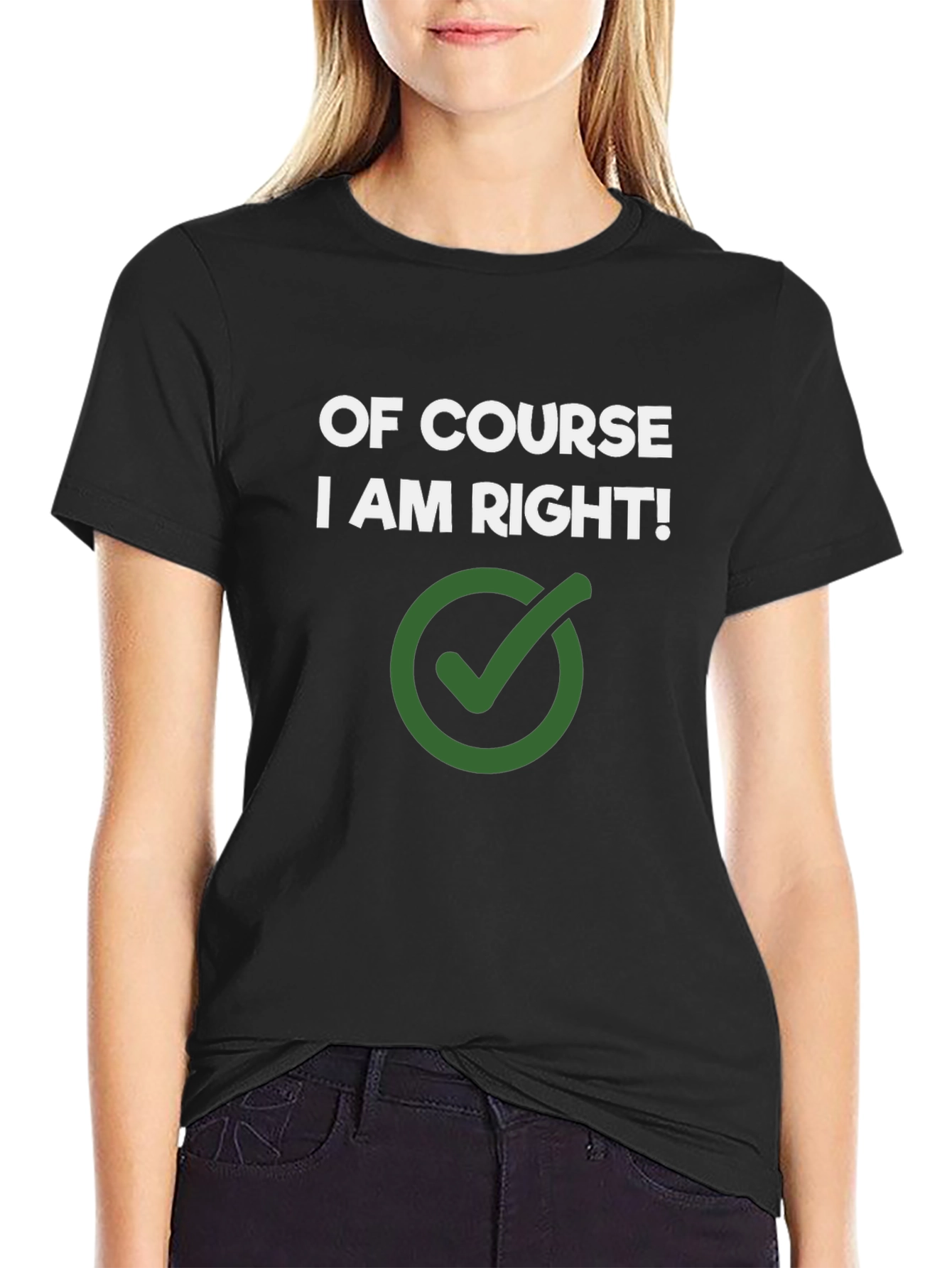 Of Course I Am Right! Novelty Graphic Tee