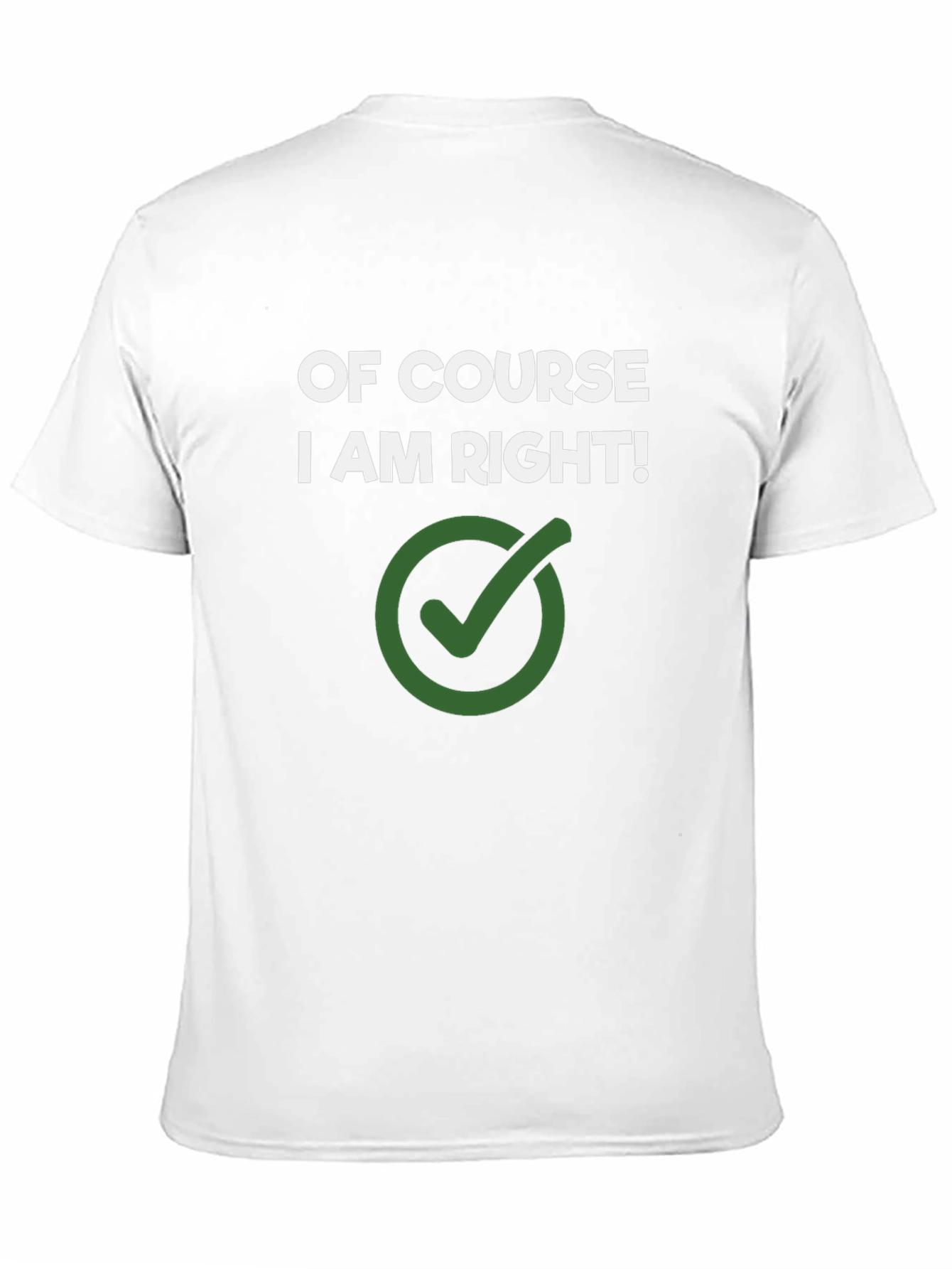 Of Course I Am Right! Novelty Graphic Tee