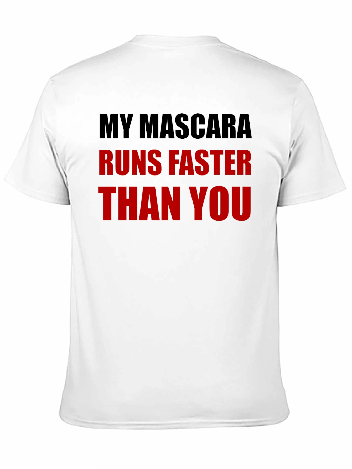 My Mascara Runs Faster Than You - Graphic Tee