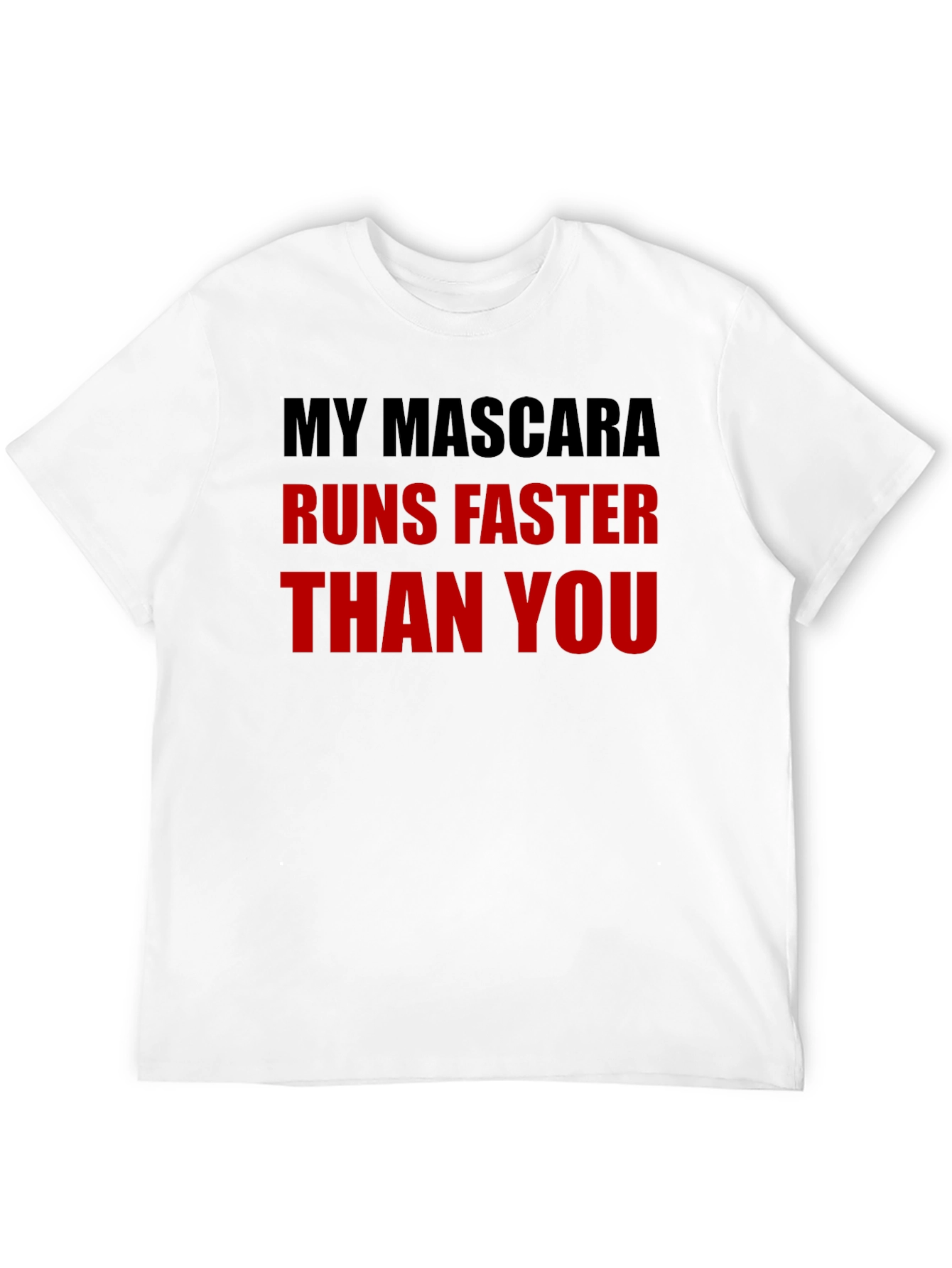 My Mascara Runs Faster Than You - Graphic Tee