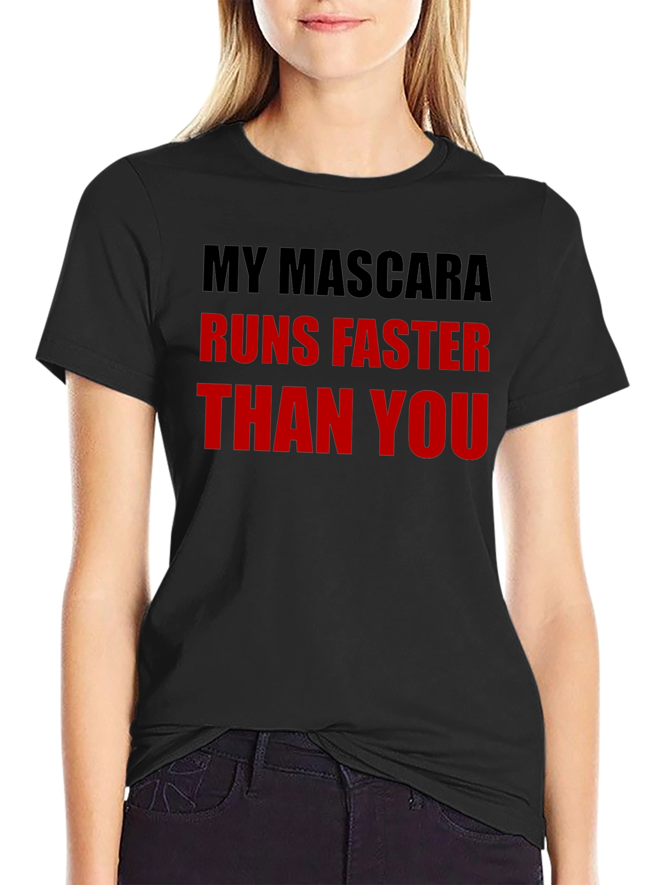 My Mascara Runs Faster Than You - Graphic Tee