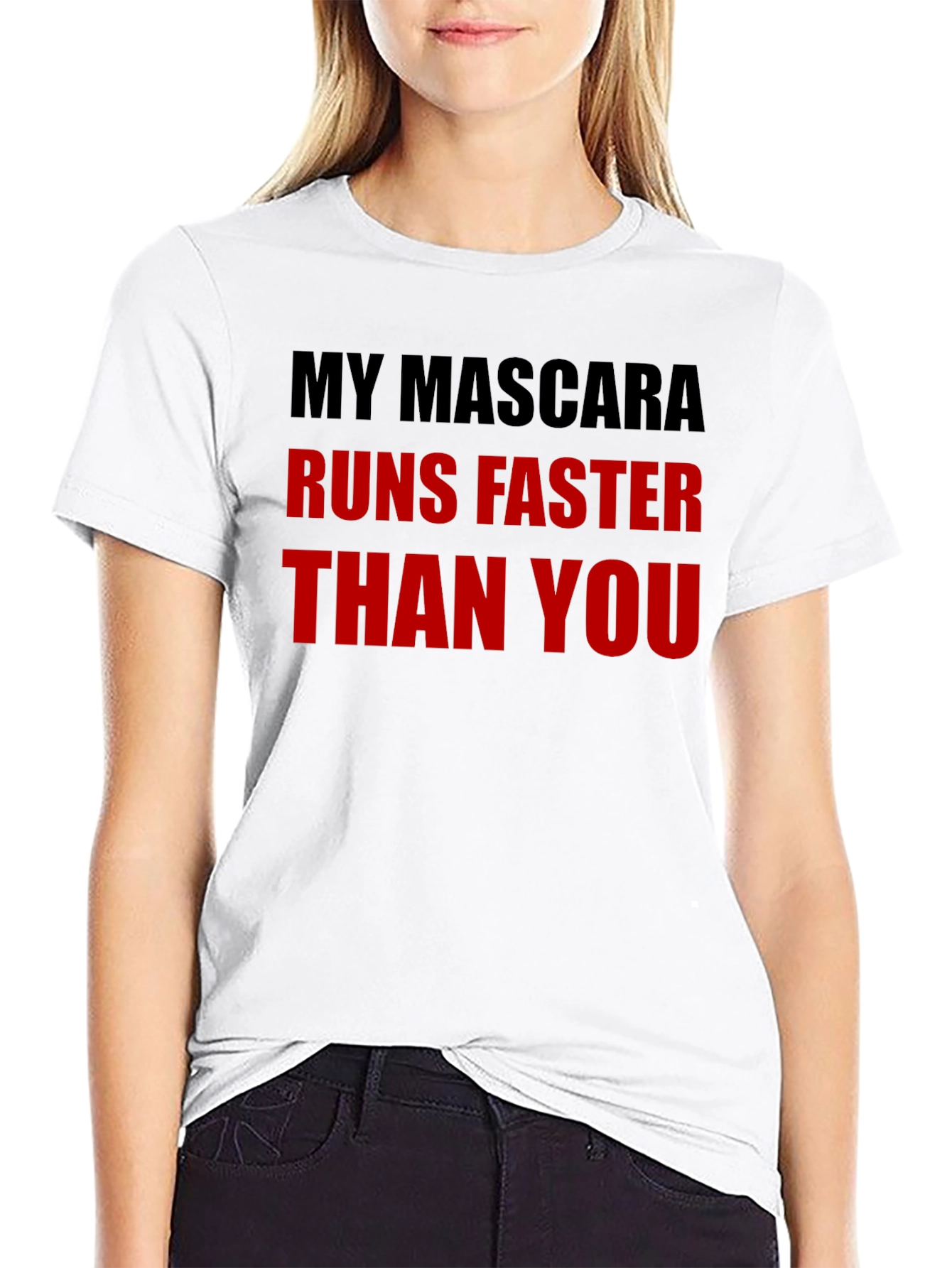 My Mascara Runs Faster Than You - Graphic Tee