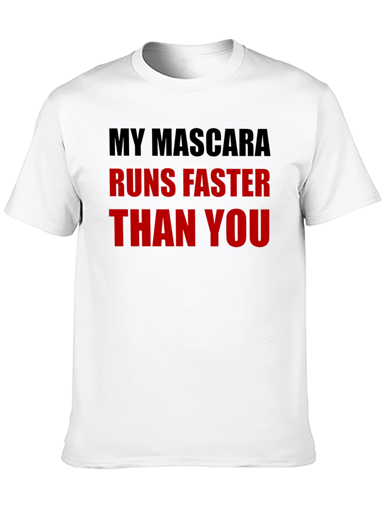 My Mascara Runs Faster Than You - Graphic Tee