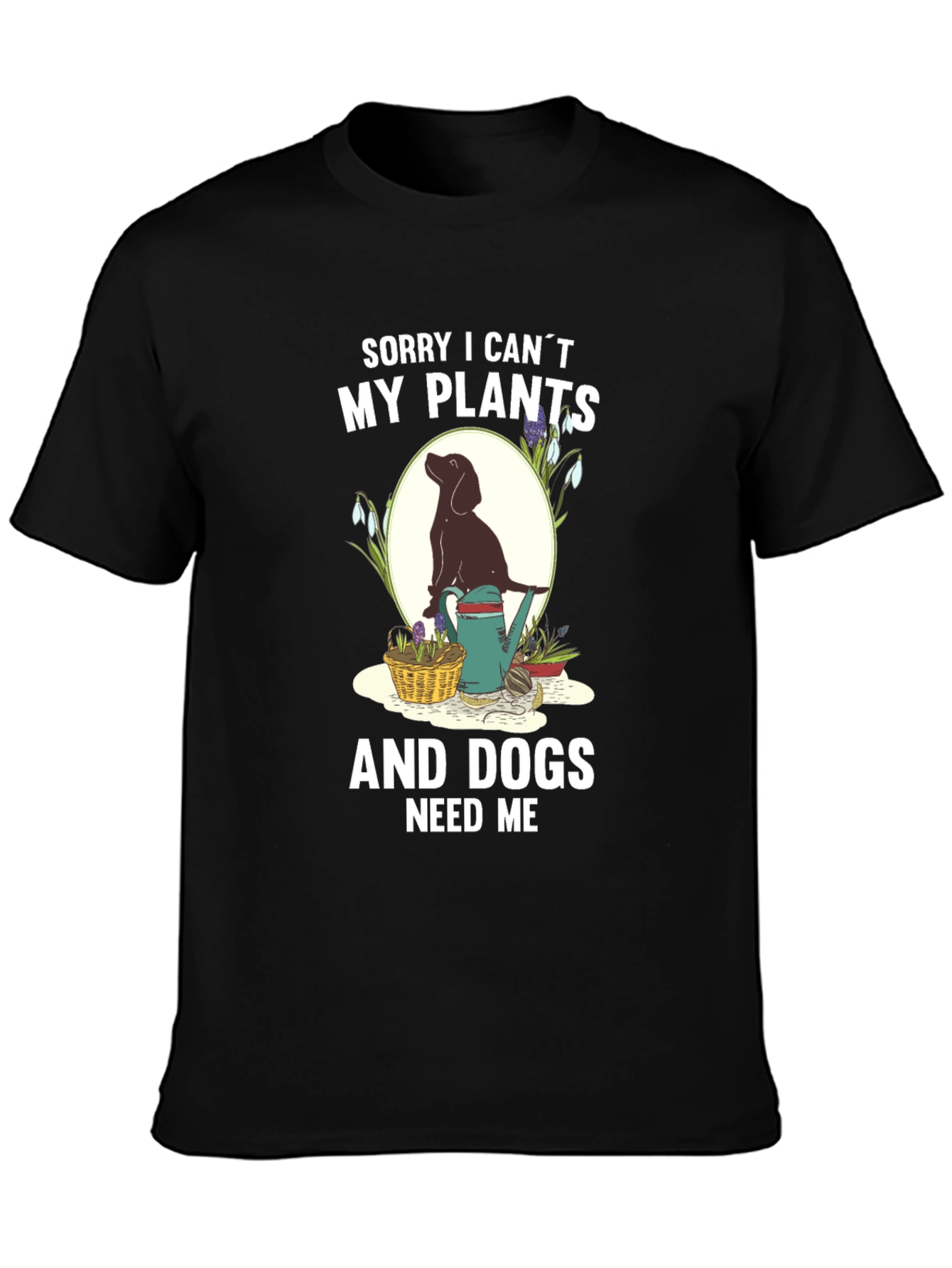 Plants & Dogs Need Me T-Shirt – Funny Dog Lover Gardening Tee