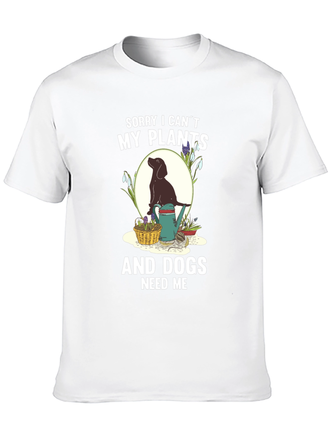 Plants & Dogs Need Me T-Shirt – Funny Dog Lover Gardening Tee