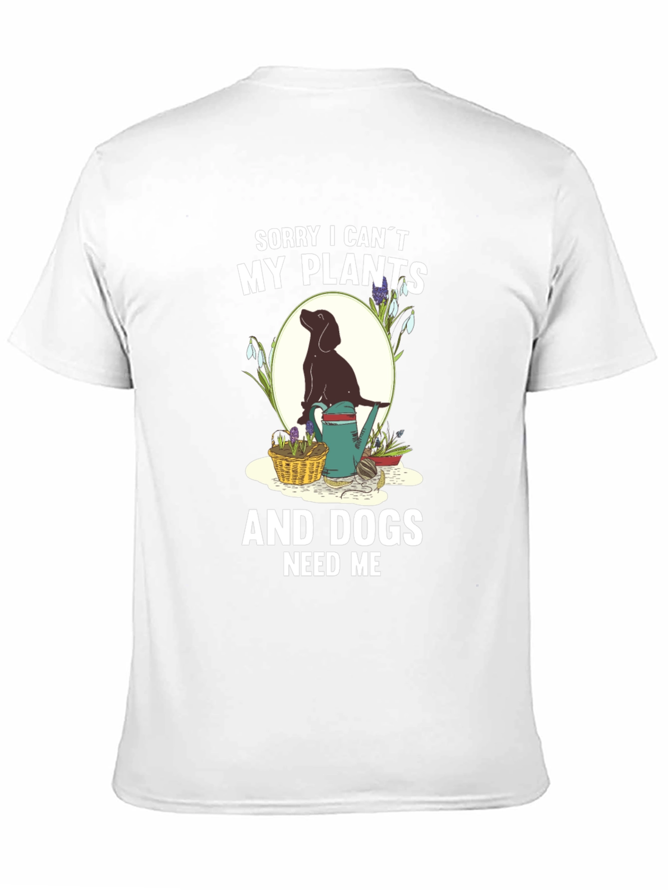 Plants & Dogs Need Me T-Shirt – Funny Dog Lover Gardening Tee