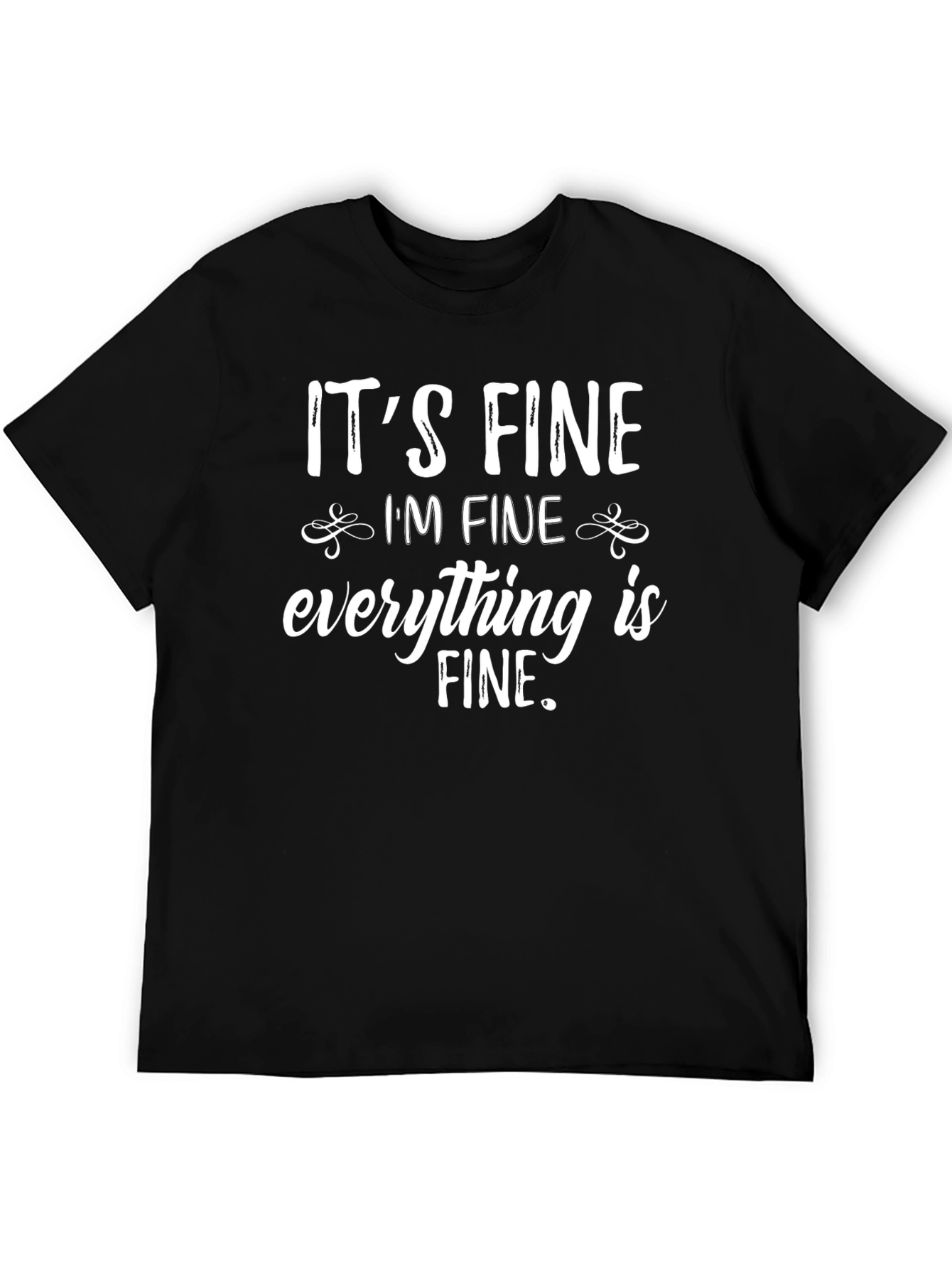 Its Fine Im Fine Everything is Fine T-Shirt