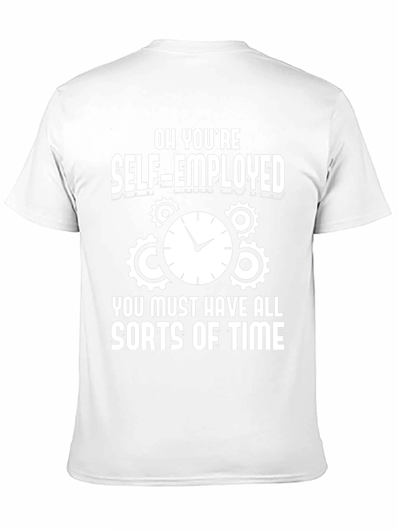 Self-Employed Time Funny Graphic T-Shirt