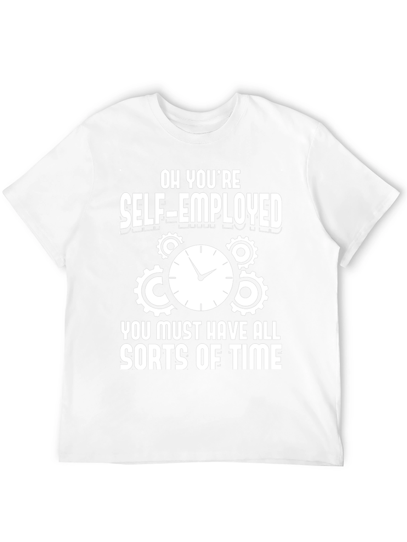 Self-Employed Time Funny Graphic T-Shirt