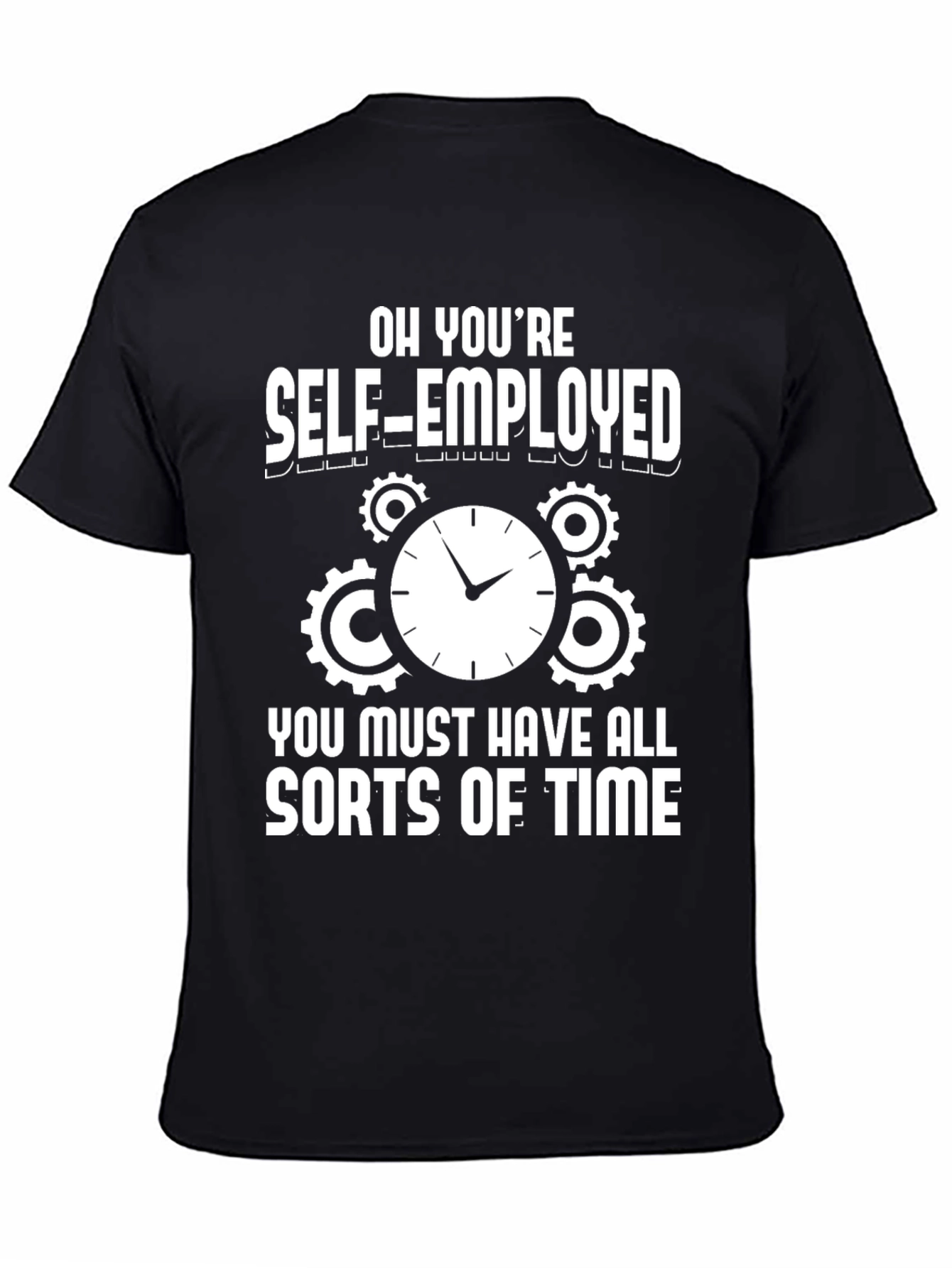 Self-Employed Time Funny Graphic T-Shirt