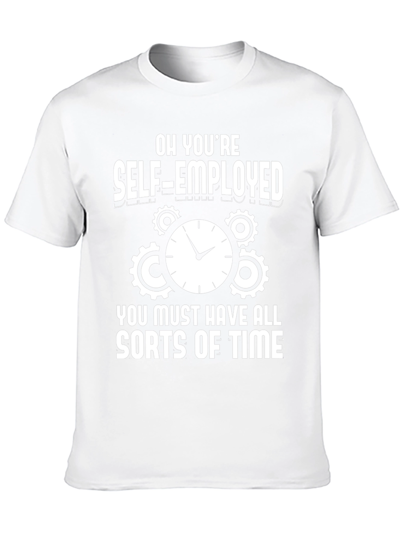 Self-Employed Time Funny Graphic T-Shirt